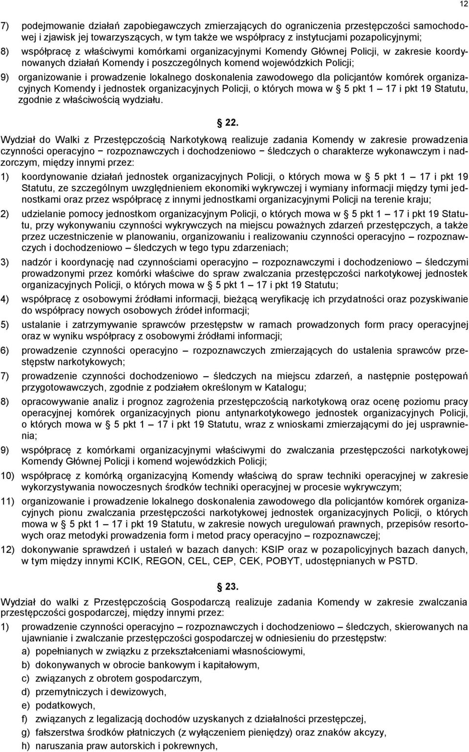 lokalnego doskonalenia zawodowego dla policjantów komórek organizacyjnych Komendy i jednostek organizacyjnych Policji, o których mowa w 5 pkt 1 17 i pkt 19 Statutu, zgodnie z właściwością wydziału.