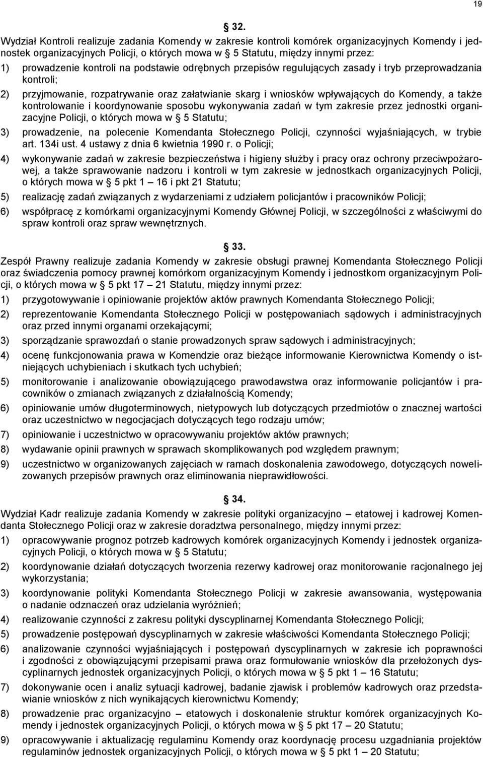 kontroli na podstawie odrębnych przepisów regulujących zasady i tryb przeprowadzania kontroli; 2) przyjmowanie, rozpatrywanie oraz załatwianie skarg i wniosków wpływających do Komendy, a także