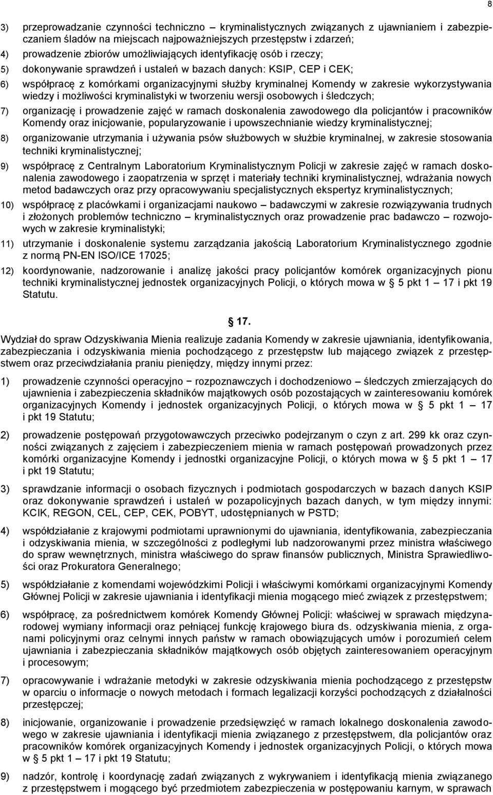 wykorzystywania wiedzy i możliwości kryminalistyki w tworzeniu wersji osobowych i śledczych; 7) organizację i prowadzenie zajęć w ramach doskonalenia zawodowego dla policjantów i pracowników Komendy