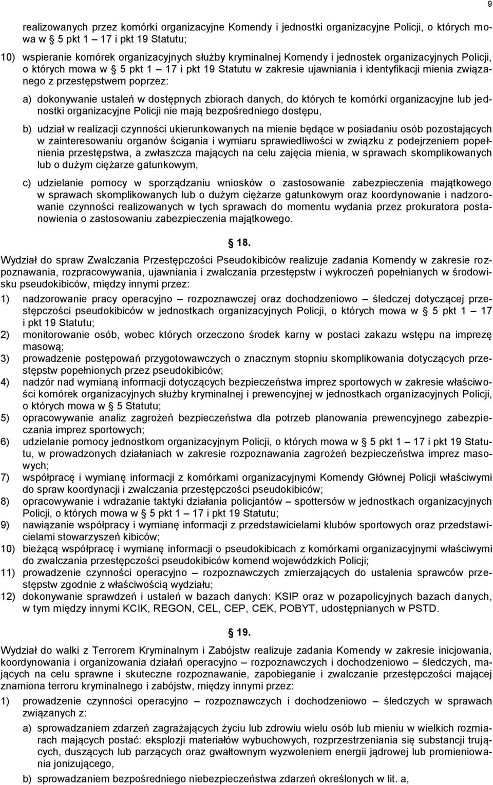 zbiorach danych, do których te komórki organizacyjne lub jednostki organizacyjne Policji nie mają bezpośredniego dostępu, b) udział w realizacji czynności ukierunkowanych na mienie będące w