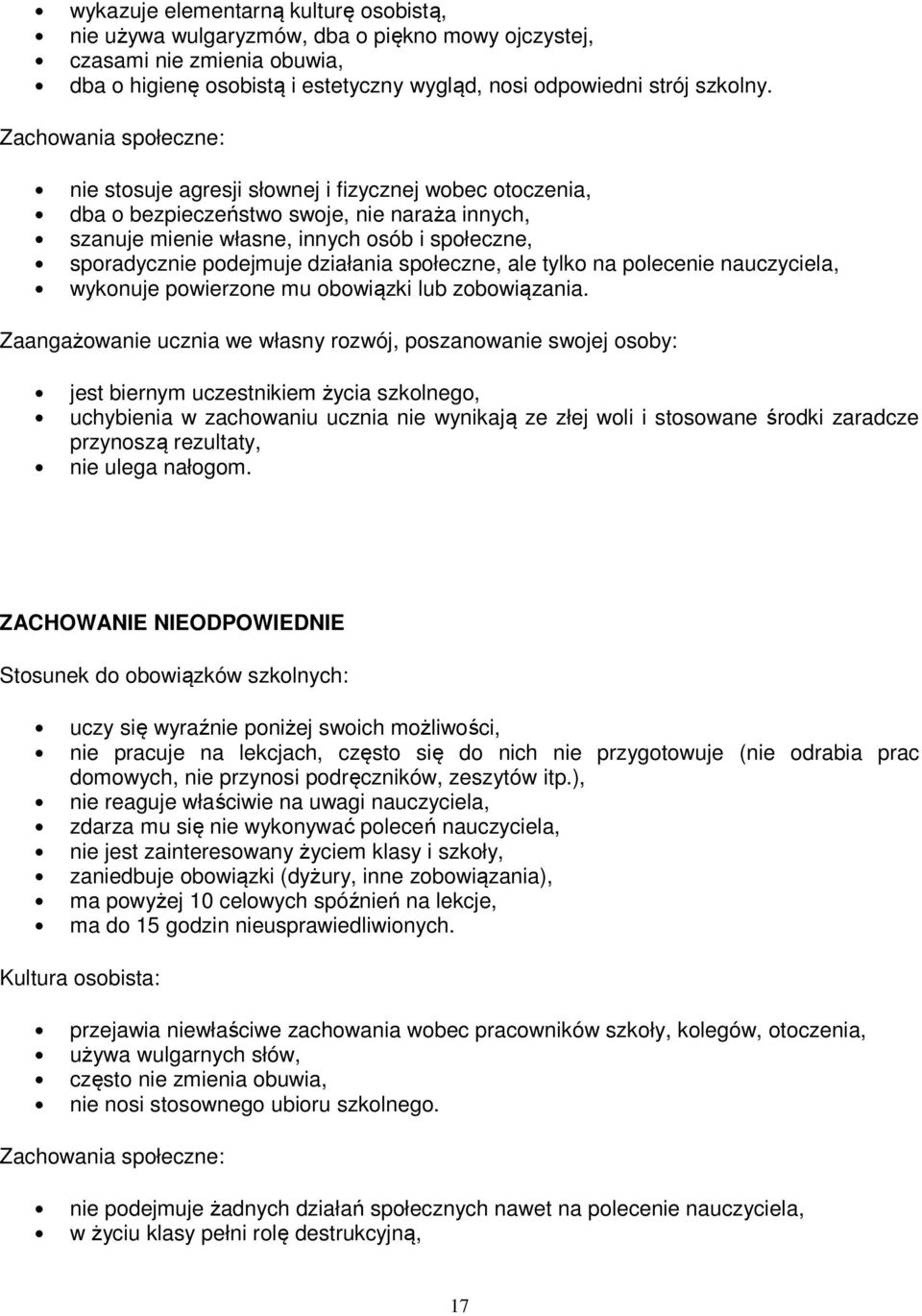 działania społeczne, ale tylko na polecenie nauczyciela, wykonuje powierzone mu obowiązki lub zobowiązania.