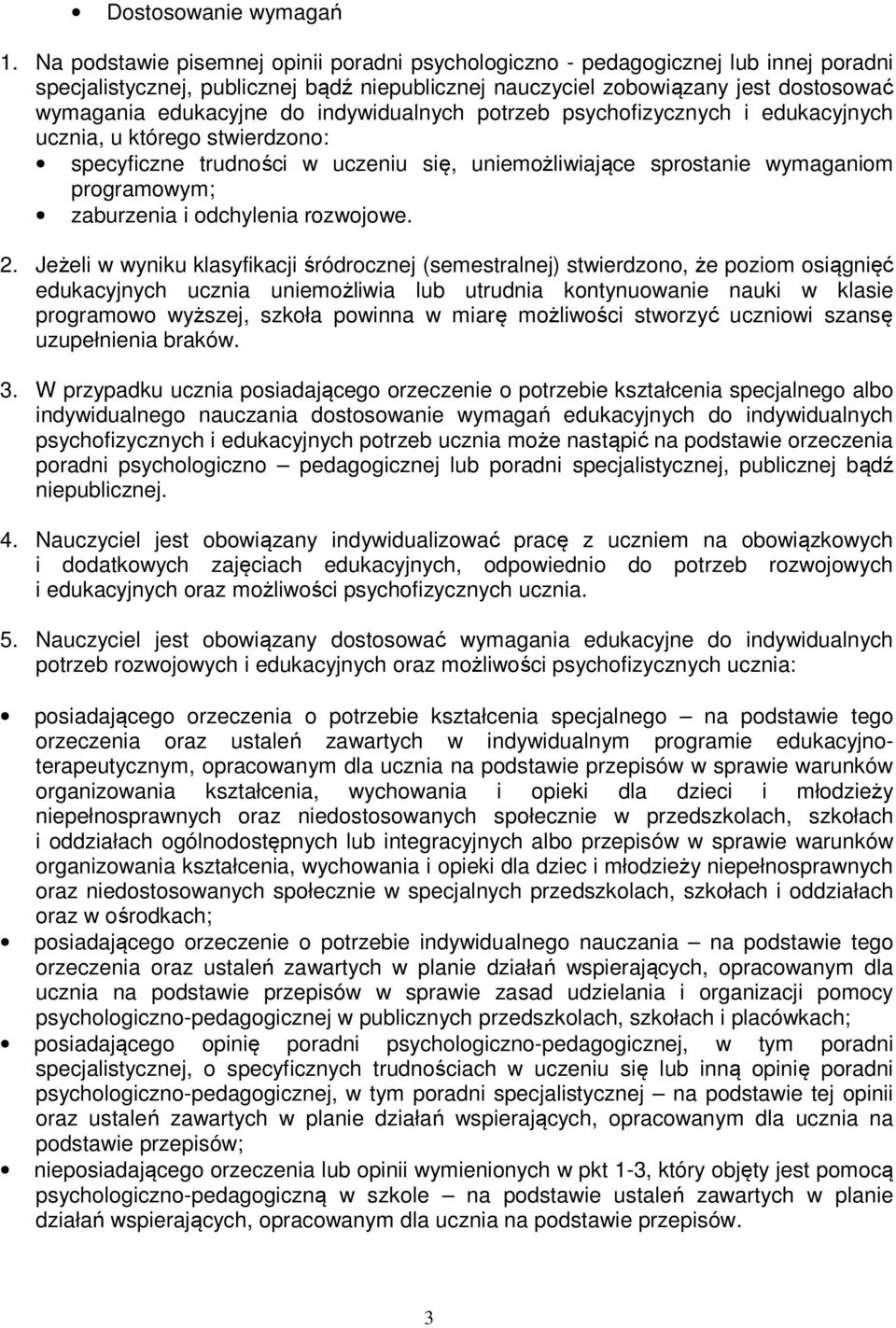 indywidualnych potrzeb psychofizycznych i edukacyjnych ucznia, u którego stwierdzono: specyficzne trudności w uczeniu się, uniemożliwiające sprostanie wymaganiom programowym; zaburzenia i odchylenia