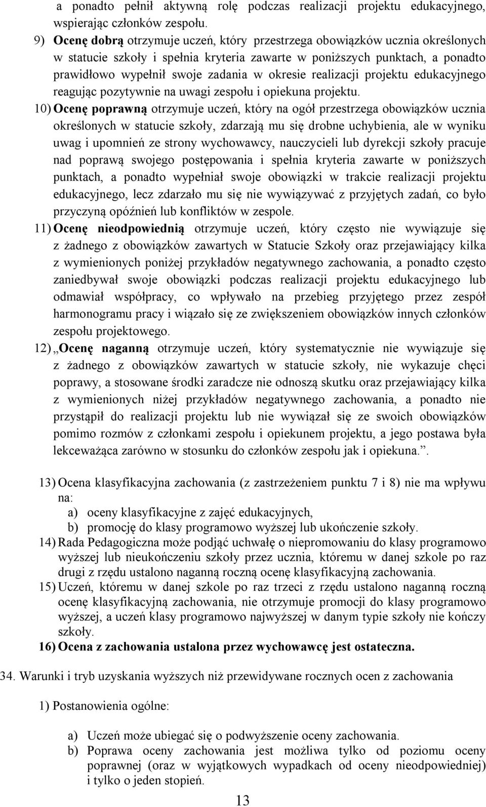 okresie realizacji projektu edukacyjnego reagując pozytywnie na uwagi zespołu i opiekuna projektu.