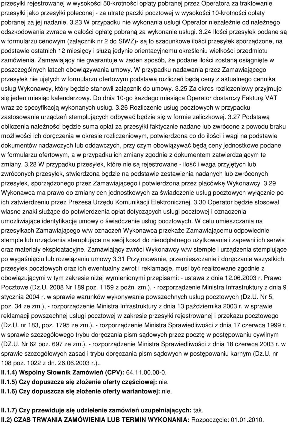 23 W przypadku nie wykonania usługi Operator niezaleŝnie od naleŝnego odszkodowania zwraca w całości opłatę pobraną za wykonanie usługi. 3.