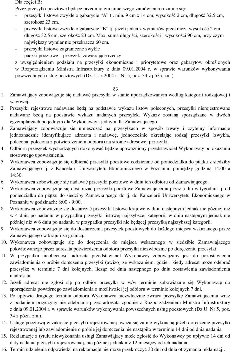 suma długości, szerokości i wysokości 90 cm, przy czym największy wymiar nie przekracza 60 cm.