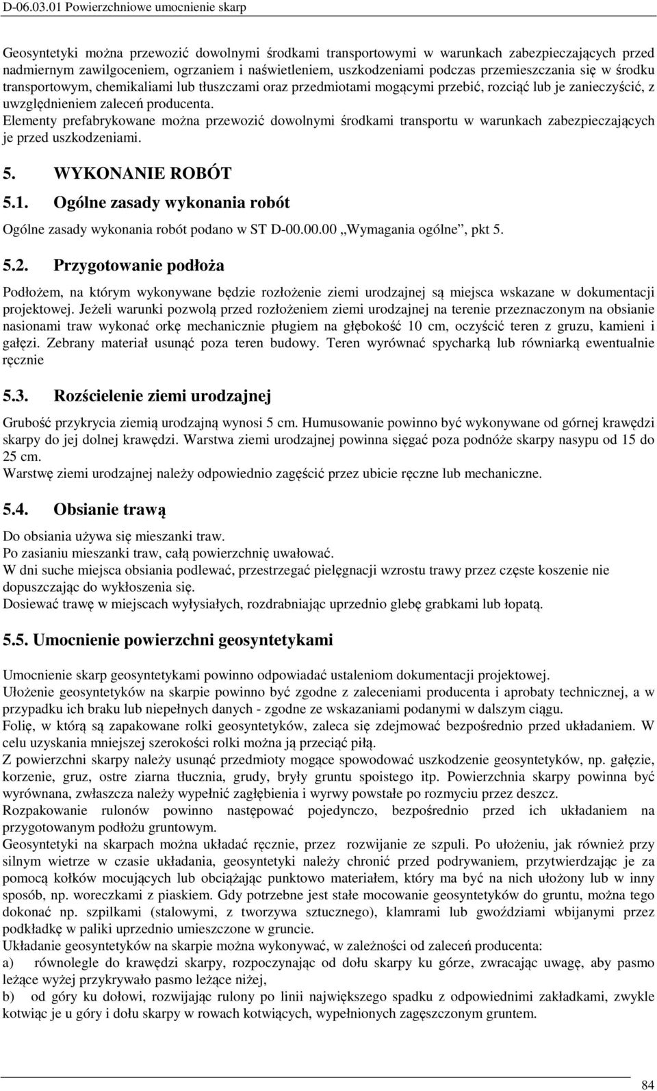 uszkodzeniami podczas przemieszczania się w środku transportowym, chemikaliami lub tłuszczami oraz przedmiotami mogącymi przebić, rozciąć lub je zanieczyścić, z uwzględnieniem zaleceń producenta.