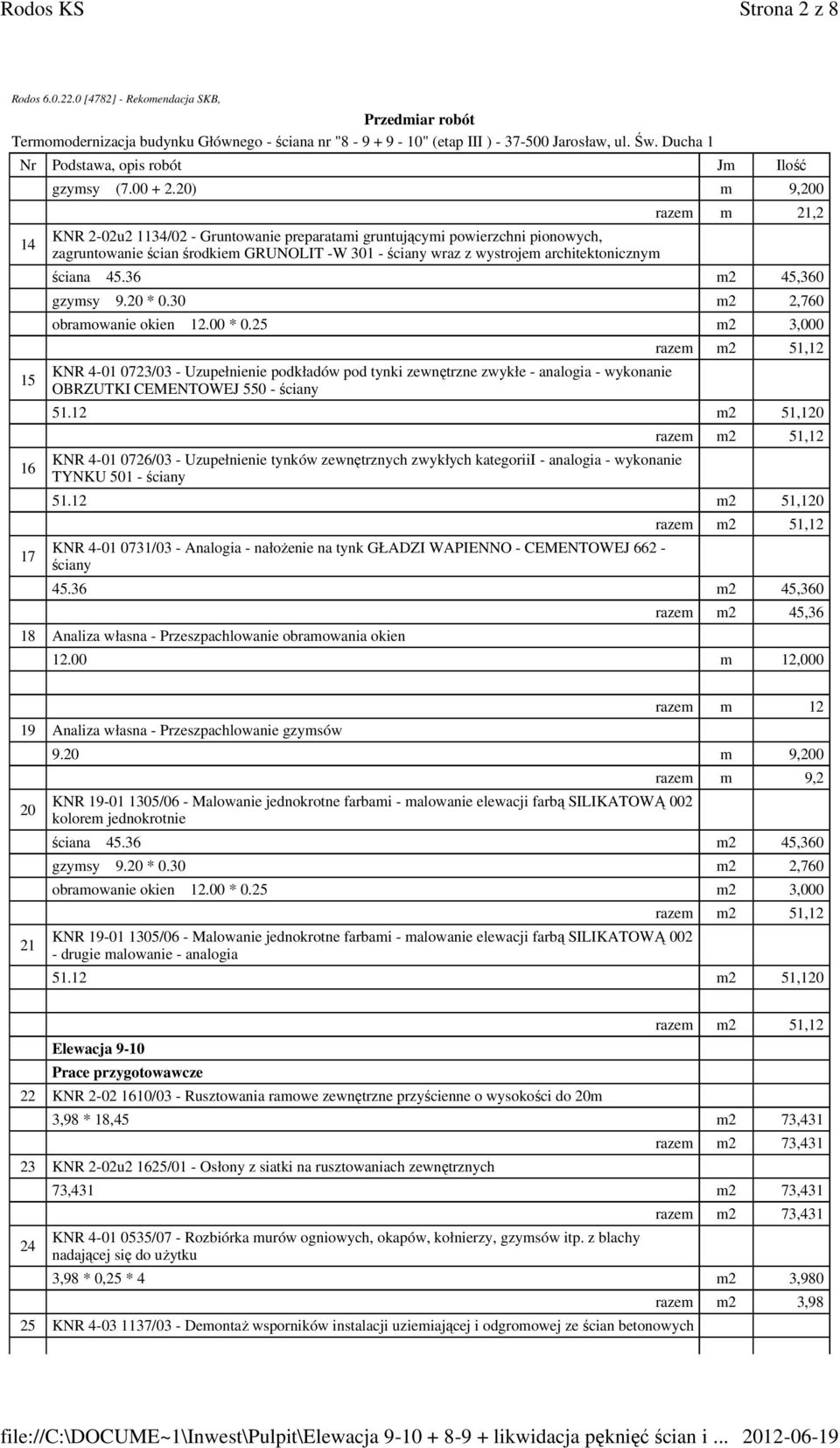 ściana 45.36 m2 45,360 gzymsy 9.20 * 0.30 m2 2,760 obramowanie okien 12.00 * 0.