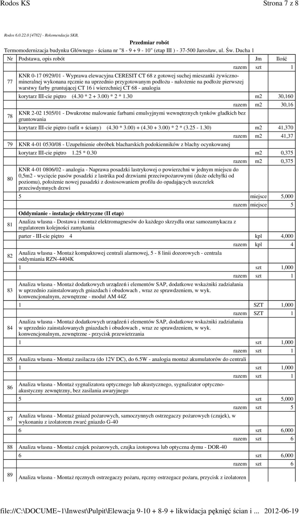 30 m2 30,160 KNR 2-02 1505/01 - Dwukrotne malowanie farbami emulsyjnymi wewnętrznych tynków gładkich bez gruntowania razem m2 30,16 korytarz III-cie piętro (sufit + ściany) (4.30 * 3.00) + (4.30 + 3.