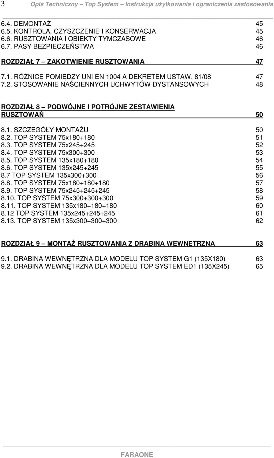 3. TOP SYSTEM 75x245+245 52 8.4. TOP SYSTEM 75x300+300 53 8.5. TOP SYSTEM 135x180+180 54 8.6. TOP SYSTEM 135x245+245 55 8.7 TOP SYSTEM 135x300+300 56 8.8. TOP SYSTEM 75x180+180+180 57 8.9.