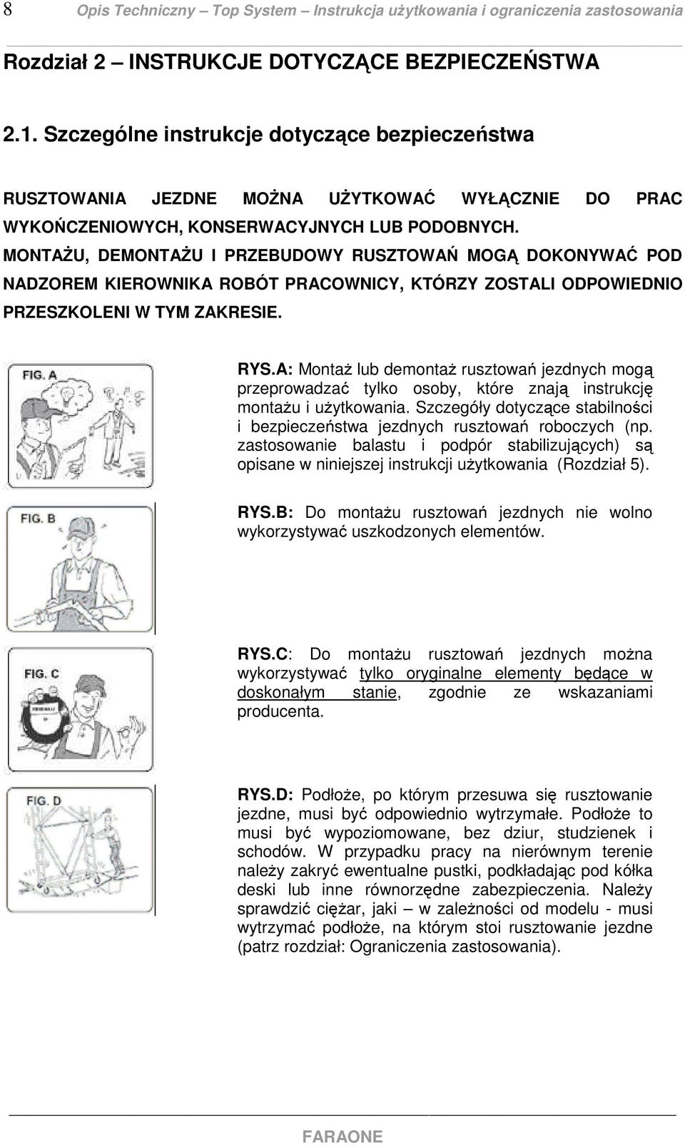 MONTAŻU, DEMONTAŻU I PRZEBUDOWY RUSZTOWAŃ MOGĄ DOKONYWAĆ POD NADZOREM KIEROWNIKA ROBÓT PRACOWNICY, KTÓRZY ZOSTALI ODPOWIEDNIO PRZESZKOLENI W TYM ZAKRESIE. RYS.