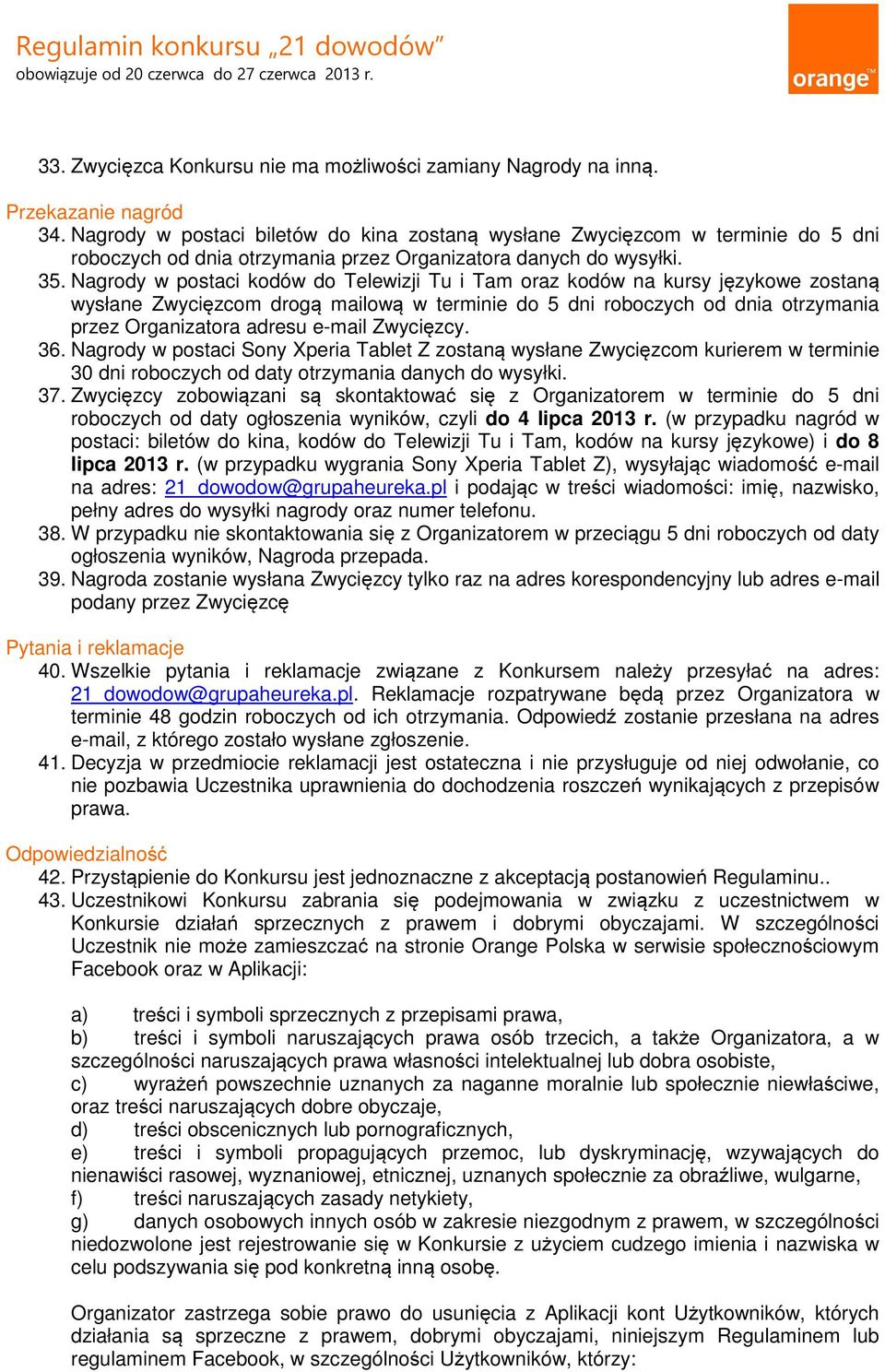 Nagrody w postaci kodów do Telewizji Tu i Tam oraz kodów na kursy językowe zostaną wysłane Zwycięzcom drogą mailową w terminie do 5 dni roboczych od dnia otrzymania przez Organizatora adresu e-mail