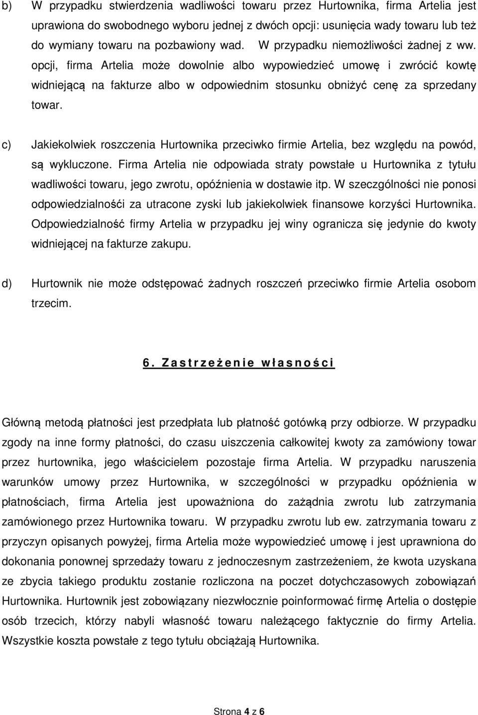 opcji, firma Artelia może dowolnie albo wypowiedzieć umowę i zwrócić kowtę widniejącą na fakturze albo w odpowiednim stosunku obniżyć cenę za sprzedany towar.