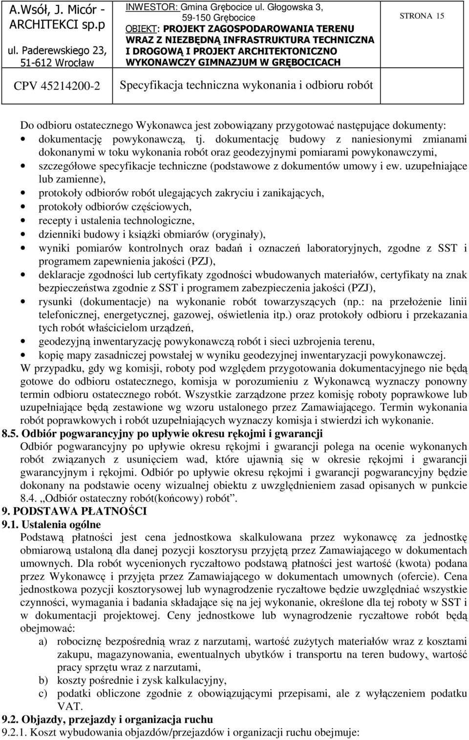 uzupełniające lub zamienne), protokoły odbiorów robót ulegających zakryciu i zanikających, protokoły odbiorów częściowych, recepty i ustalenia technologiczne, dzienniki budowy i książki obmiarów