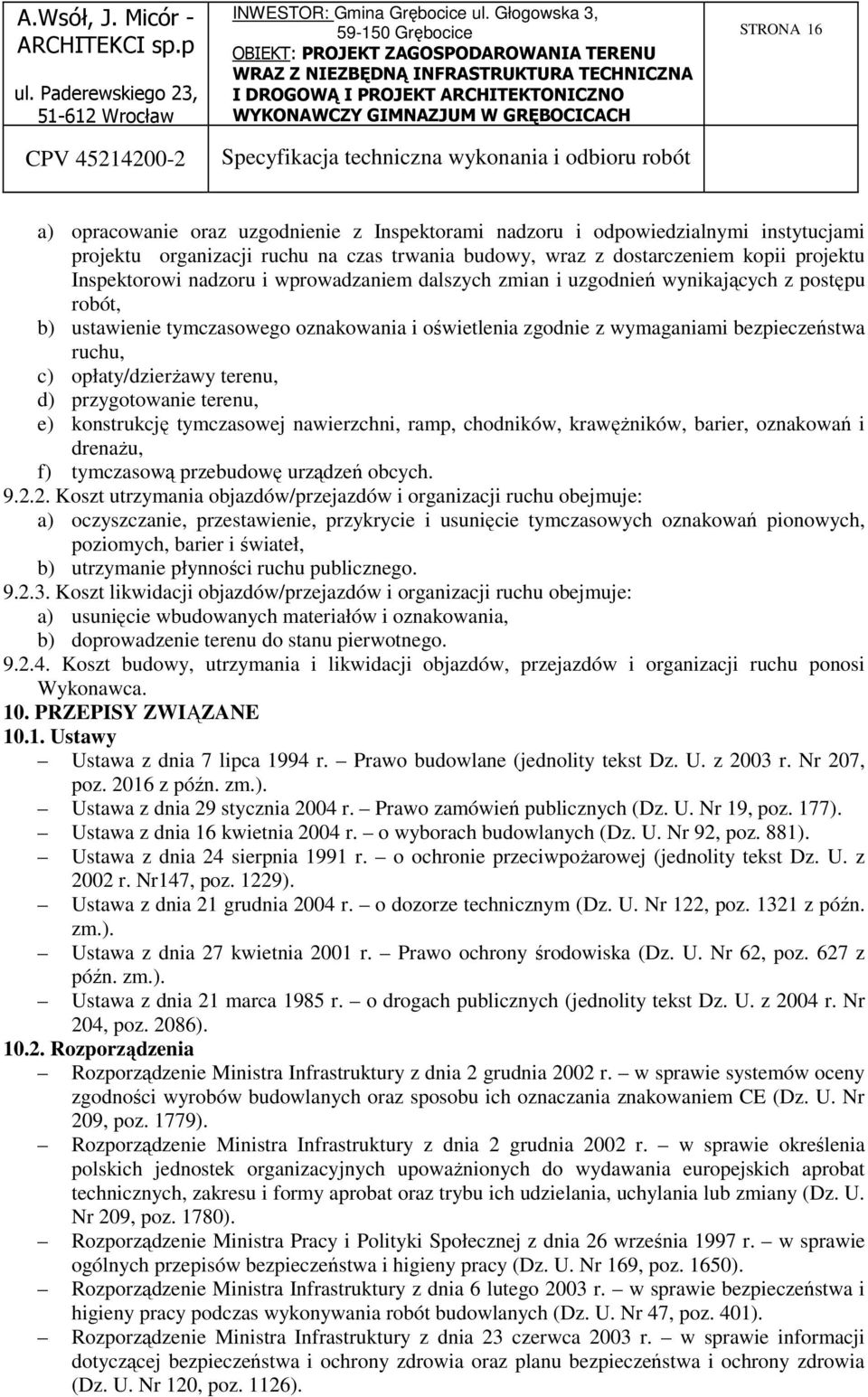 terenu, d) przygotowanie terenu, e) konstrukcję tymczasowej nawierzchni, ramp, chodników, krawężników, barier, oznakowań i drenażu, f) tymczasową przebudowę urządzeń obcych. 9.2.