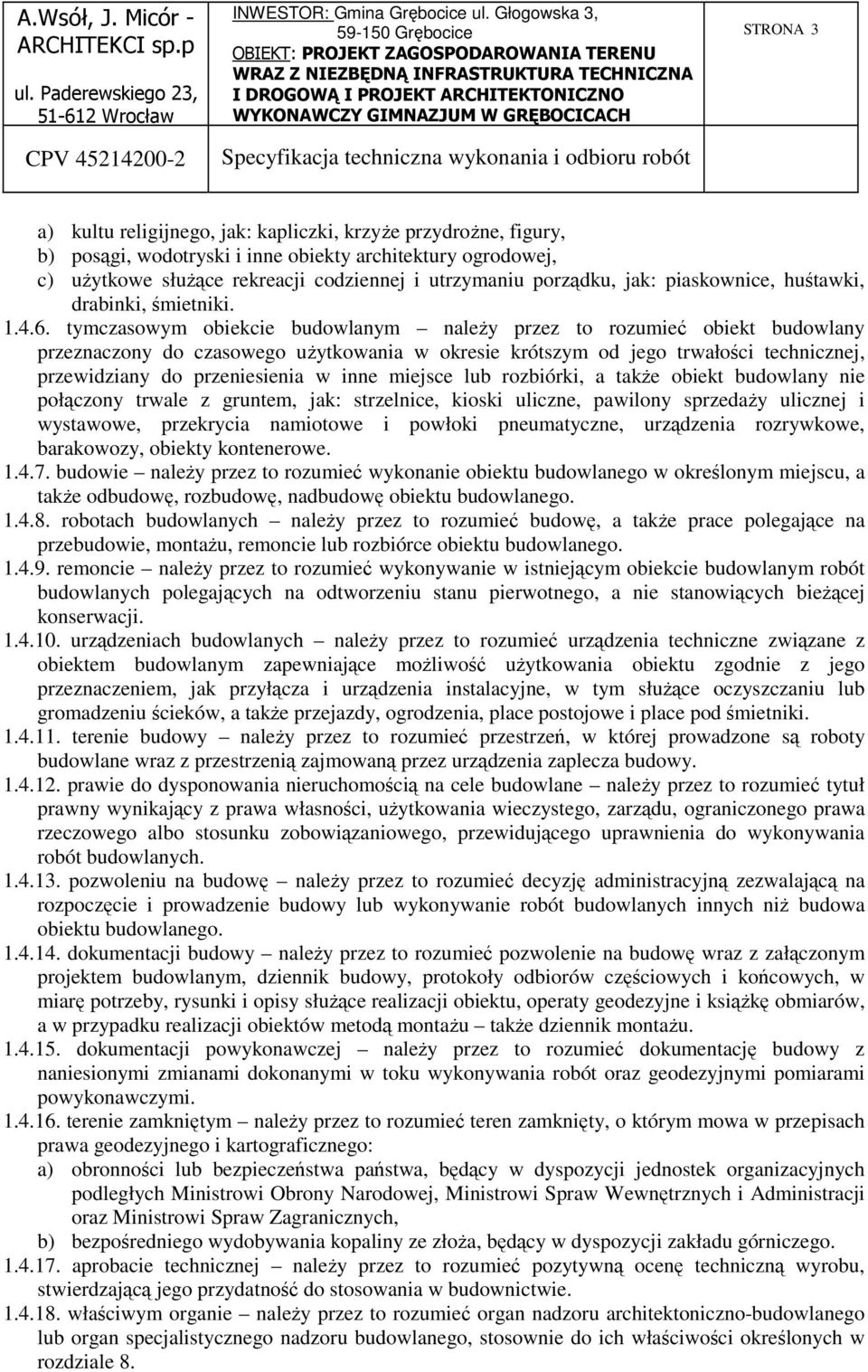 tymczasowym obiekcie budowlanym należy przez to rozumieć obiekt budowlany przeznaczony do czasowego użytkowania w okresie krótszym od jego trwałości technicznej, przewidziany do przeniesienia w inne