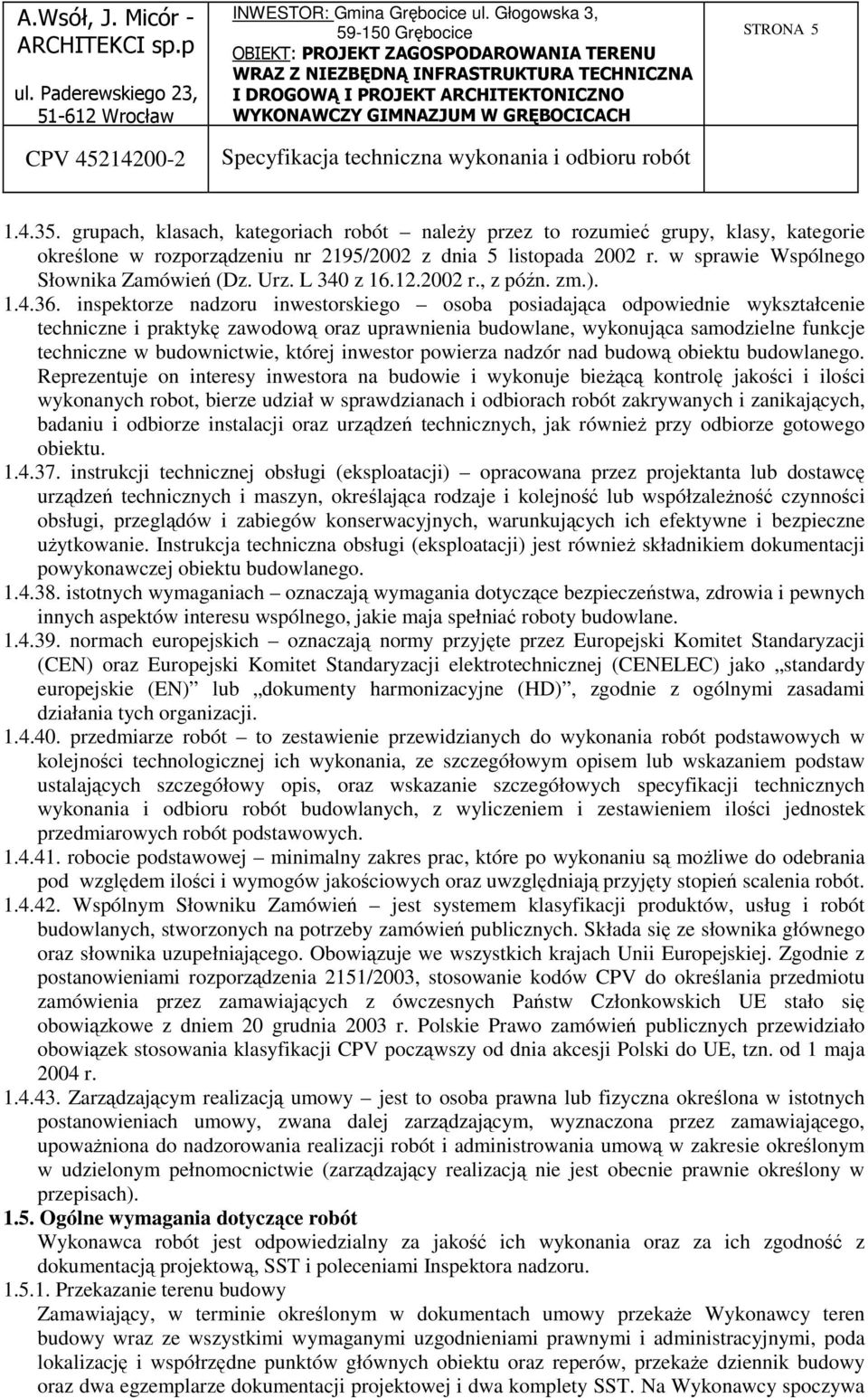 inspektorze nadzoru inwestorskiego osoba posiadająca odpowiednie wykształcenie techniczne i praktykę zawodową oraz uprawnienia budowlane, wykonująca samodzielne funkcje techniczne w budownictwie,