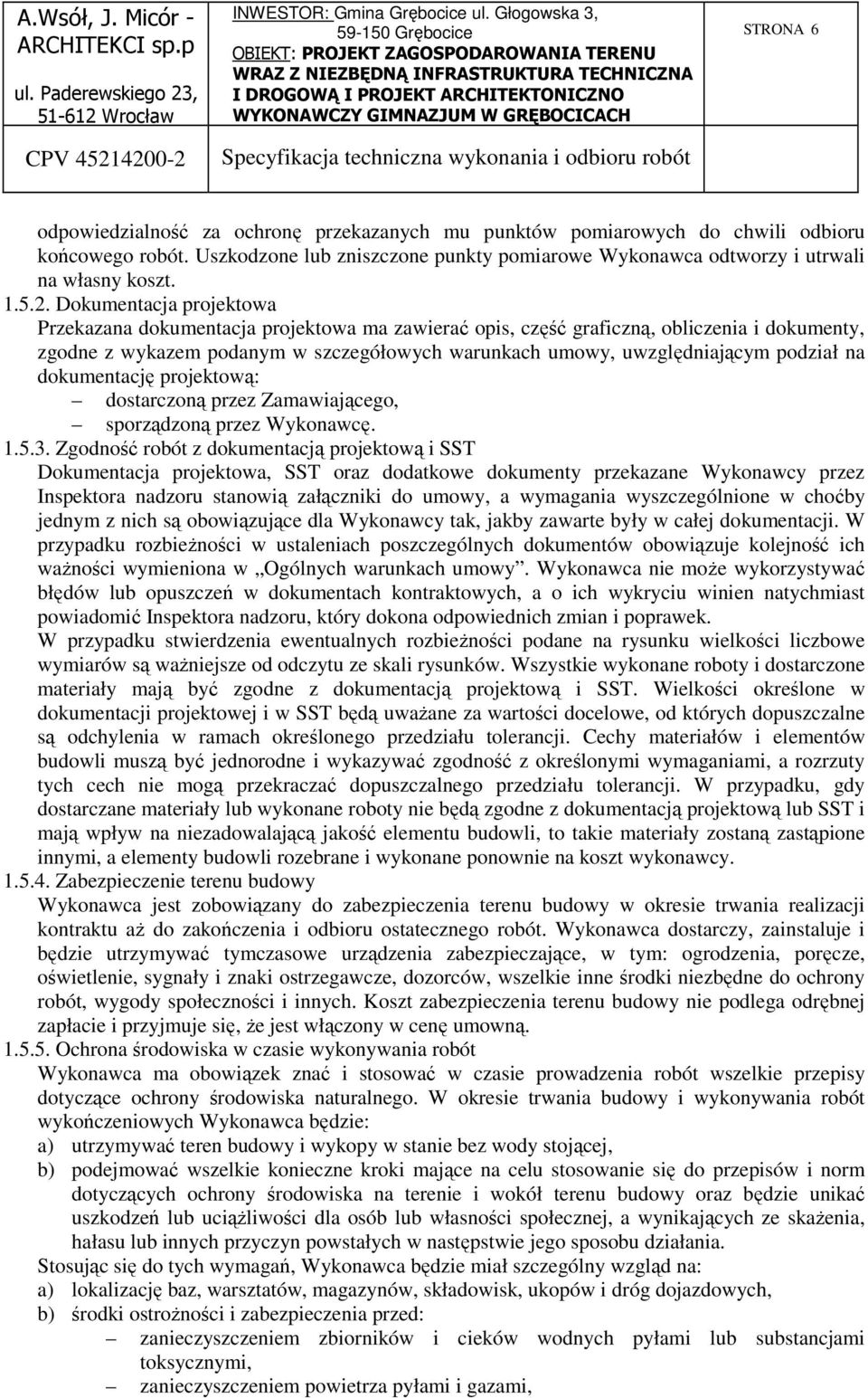 podział na dokumentację projektową: dostarczoną przez Zamawiającego, sporządzoną przez Wykonawcę. 1.5.3.