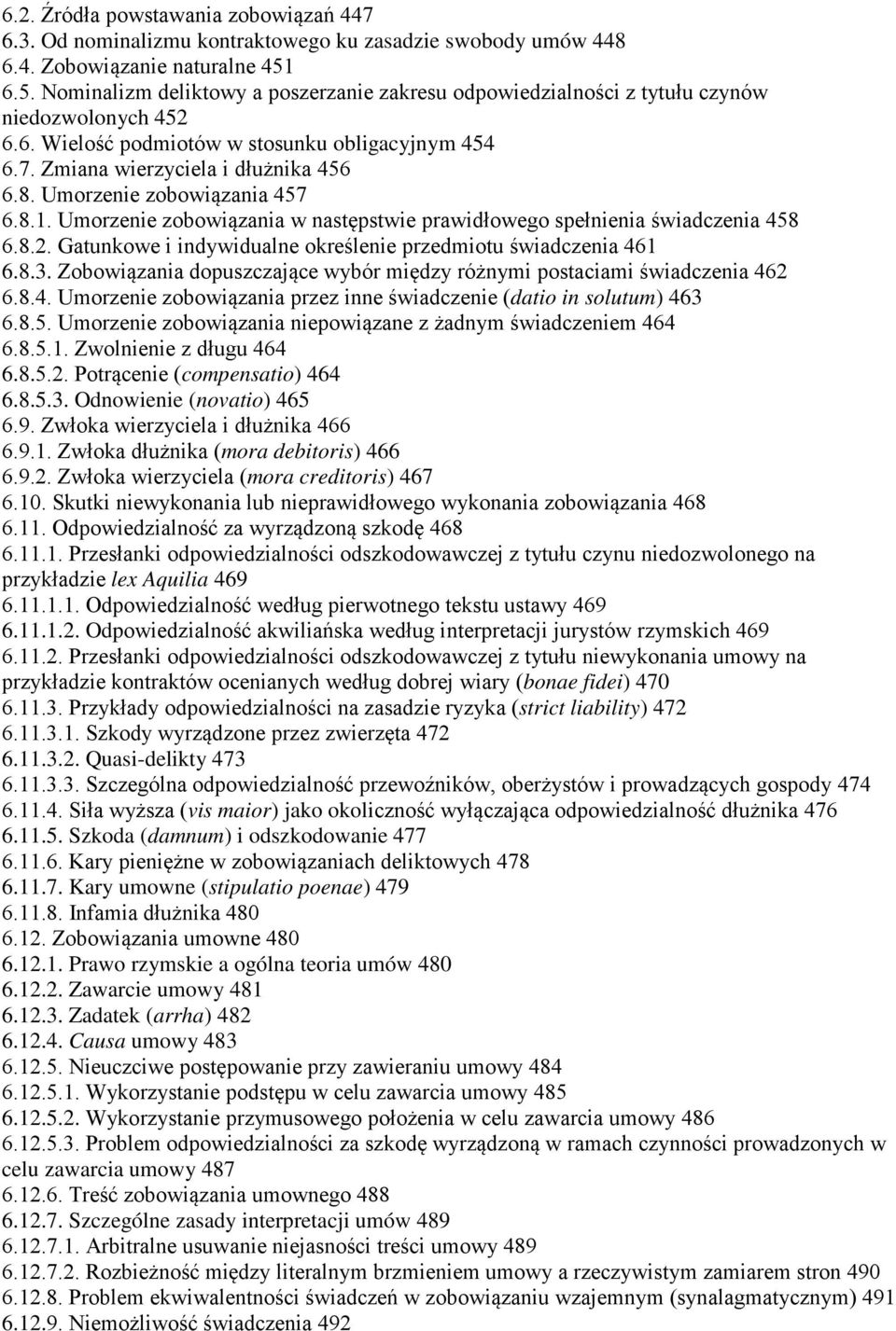 Umorzenie zobowiązania 457 6.8.1. Umorzenie zobowiązania w następstwie prawidłowego spełnienia świadczenia 458 6.8.2. Gatunkowe i indywidualne określenie przedmiotu świadczenia 461 6.8.3.