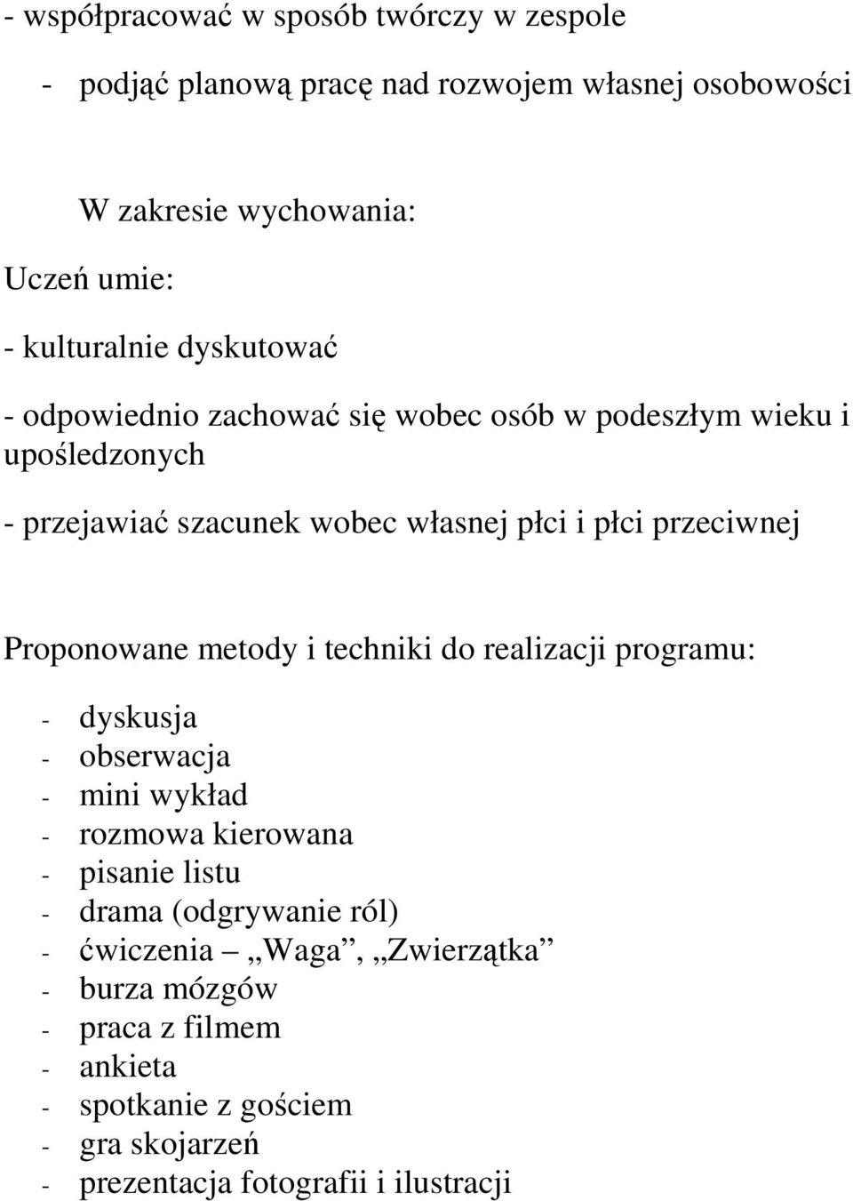 Proponowane metody i techniki do realizacji programu: - dyskusja - obserwacja - mini wykład - rozmowa kierowana - pisanie listu - drama