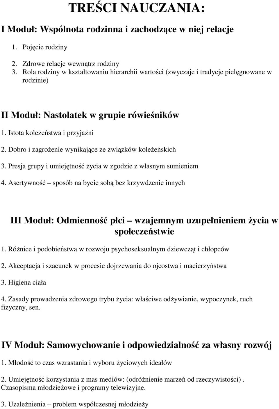 Dobro i zagroŝenie wynikające ze związków koleŝeńskich 3. Presja grupy i umiejętność Ŝycia w zgodzie z własnym sumieniem 4.