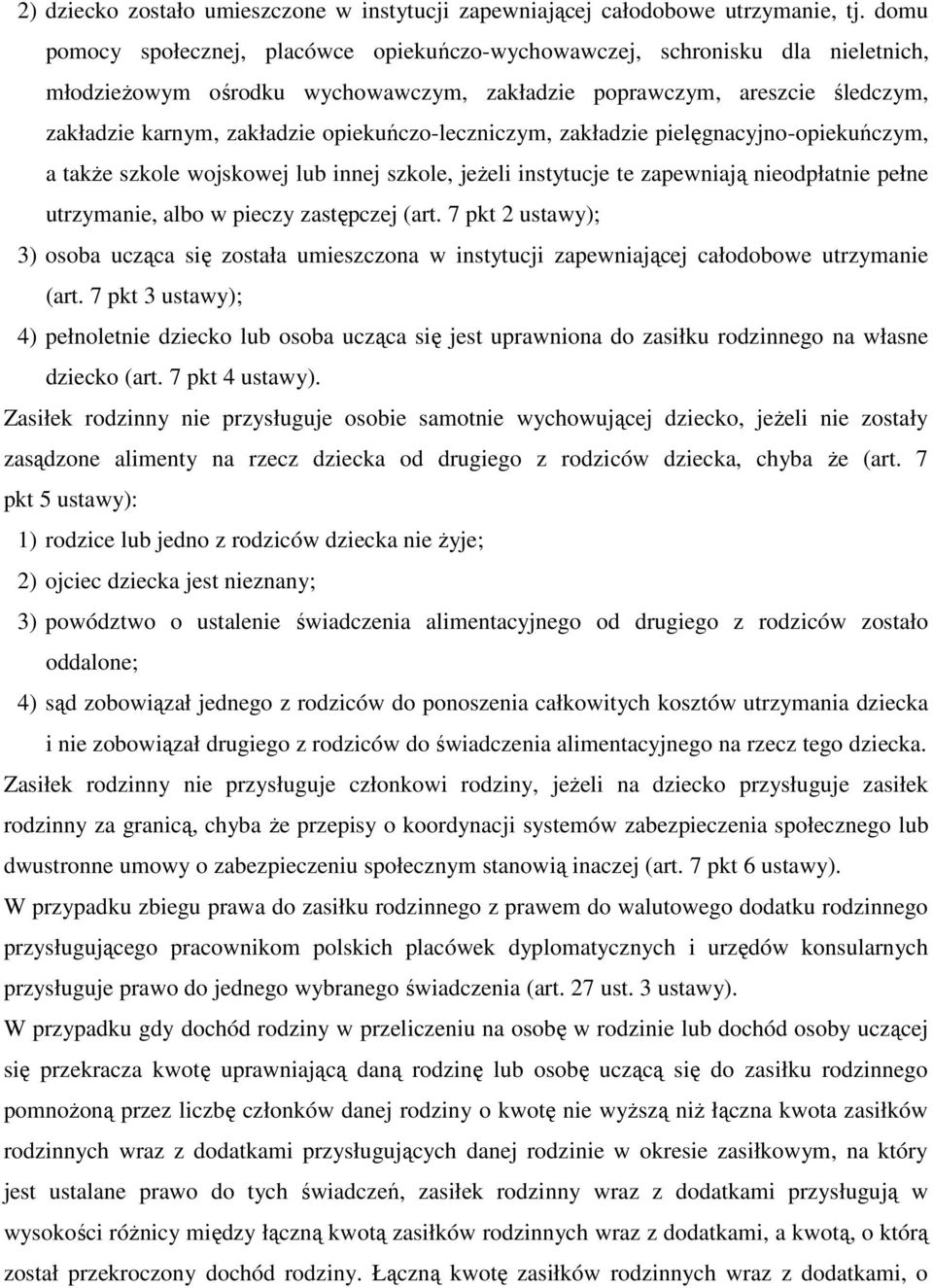 opiekuńczo-leczniczym, zakładzie pielęgnacyjno-opiekuńczym, a także szkole wojskowej lub innej szkole, jeżeli instytucje te zapewniają nieodpłatnie pełne utrzymanie, albo w pieczy zastępczej (art.