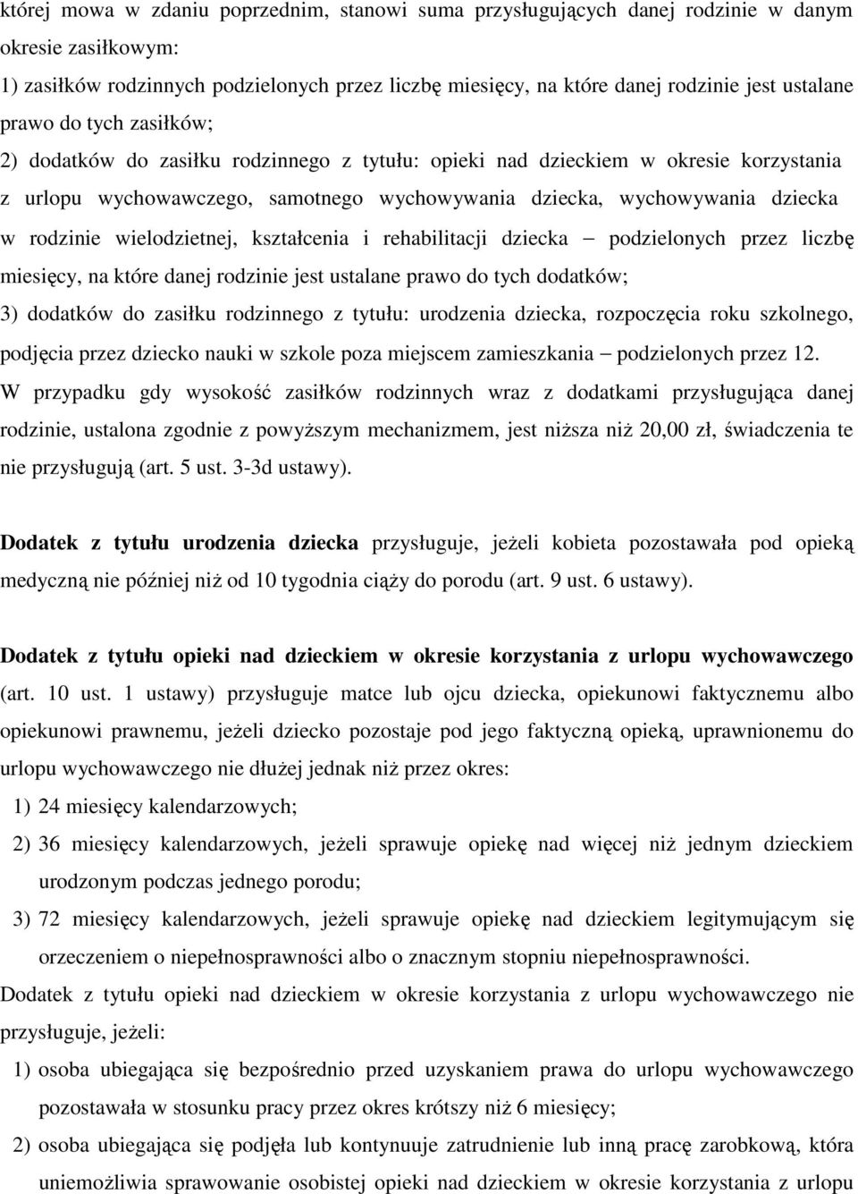 rodzinie wielodzietnej, kształcenia i rehabilitacji dziecka podzielonych przez liczbę miesięcy, na które danej rodzinie jest ustalane prawo do tych dodatków; 3) dodatków do zasiłku rodzinnego z