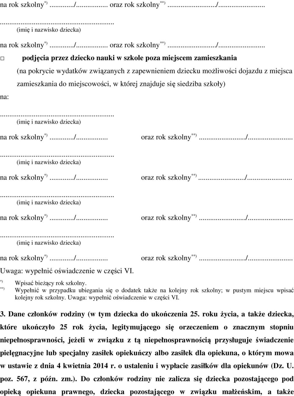 ..... .. na: podjęcia przez dziecko nauki w szkole poza miejscem zamieszkania (na pokrycie wydatków związanych z zapewnieniem dziecku możliwości dojazdu z miejsca zamieszkania do miejscowości, w