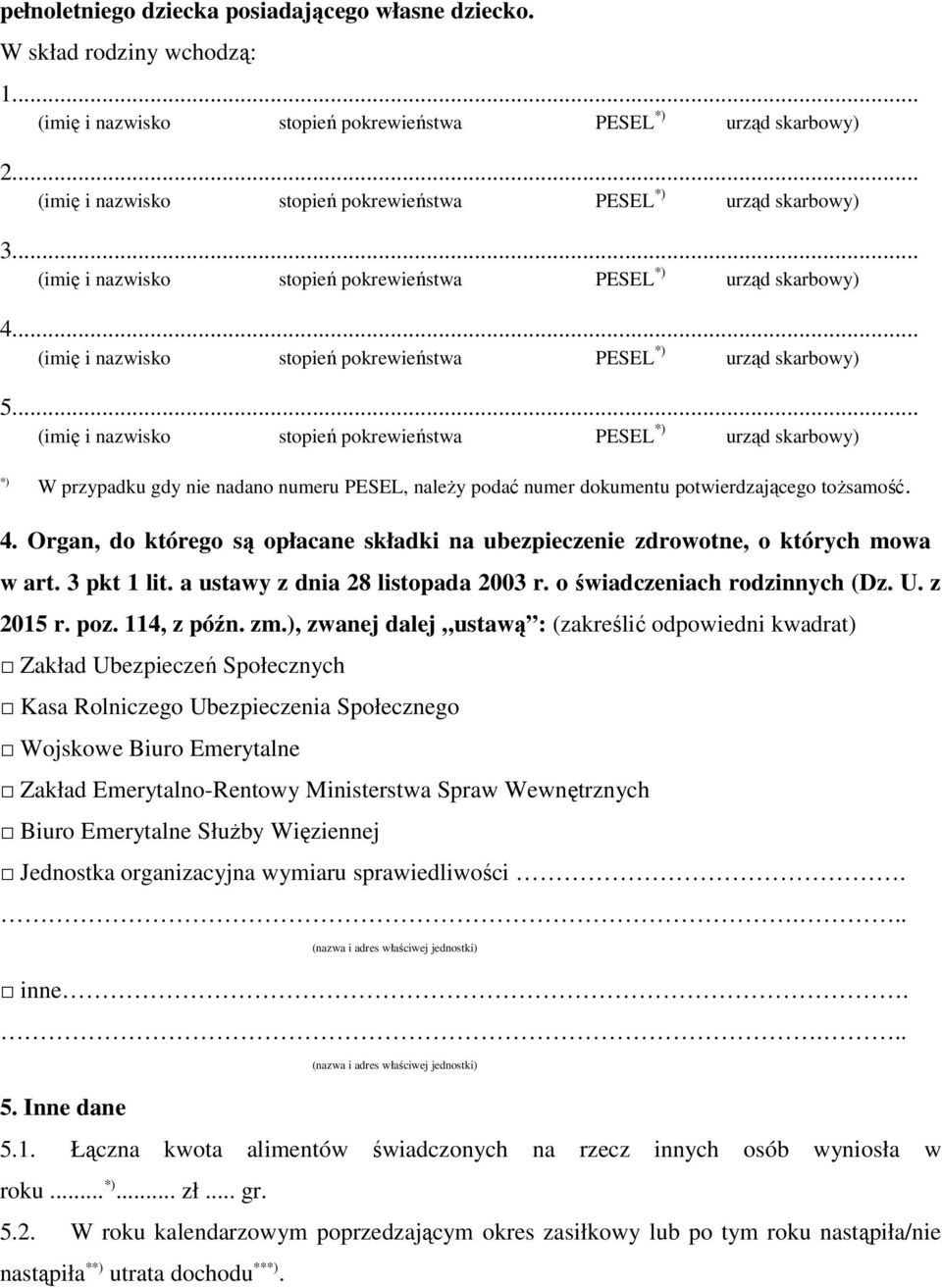 .. (imię i nazwisko stopień pokrewieństwa PESEL urząd skarbowy) W przypadku gdy nie nadano numeru PESEL, należy podać numer dokumentu potwierdzającego tożsamość. 4.