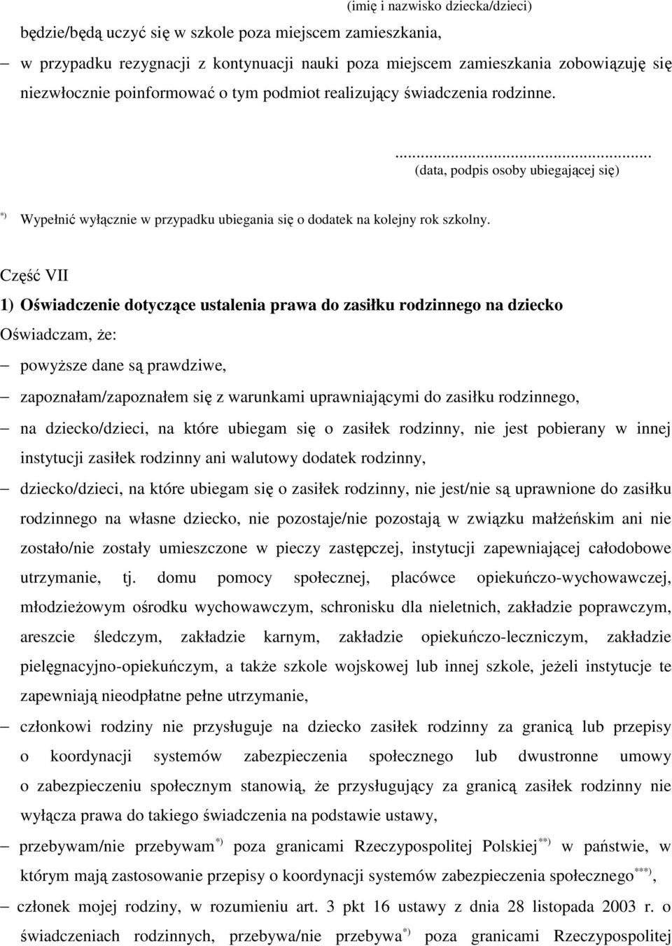 Część VII 1) Oświadczenie dotyczące ustalenia prawa do zasiłku rodzinnego na dziecko Oświadczam, że: powyższe dane są prawdziwe, zapoznałam/zapoznałem się z warunkami uprawniającymi do zasiłku