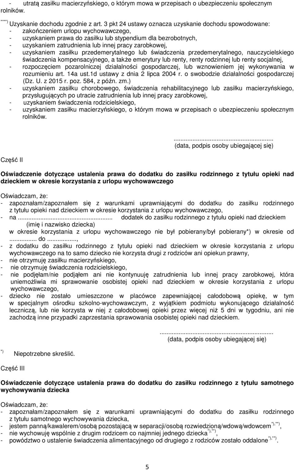 zarobkowej, - uzyskaniem zasiłku przedemerytalnego lub świadczenia przedemerytalnego, nauczycielskiego świadczenia kompensacyjnego, a także emerytury lub renty, renty rodzinnej lub renty socjalnej, -