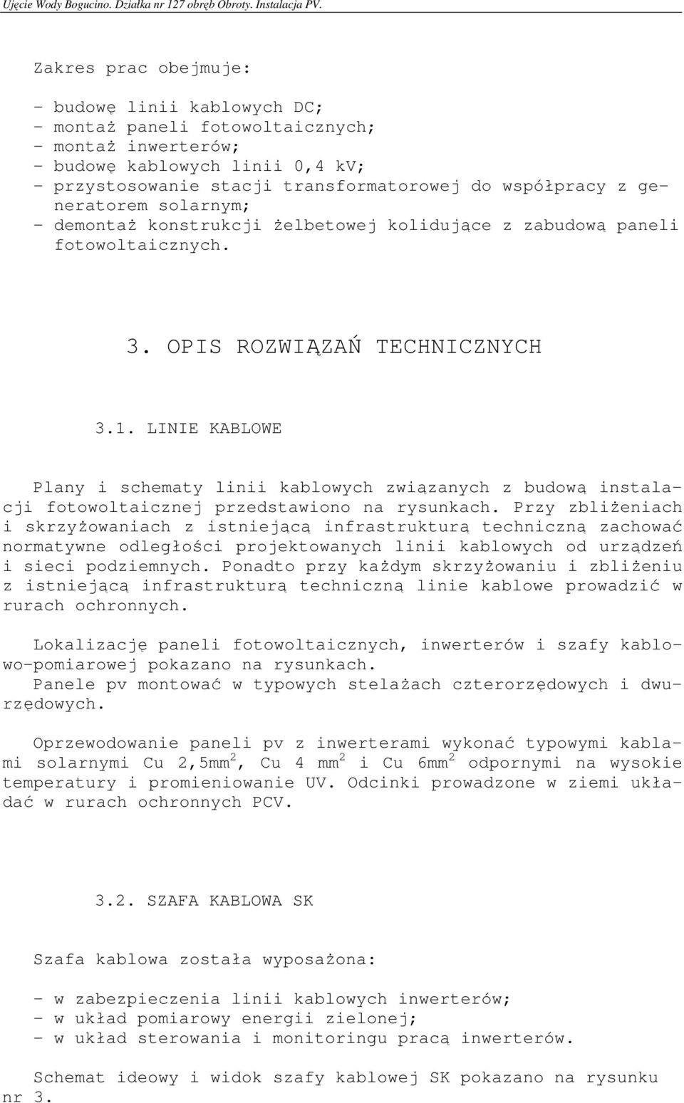 LINIE KABLOWE Plany i schematy linii kablowych związanych z budową instalacji fotowoltaicznej przedstawiono na rysunkach.