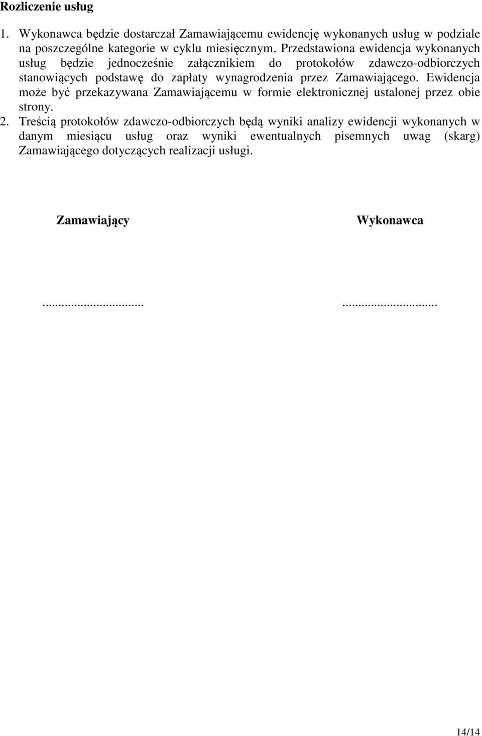 Zamawiającego. Ewidencja może być przekazywana Zamawiającemu w formie elektronicznej ustalonej przez obie strony. 2.