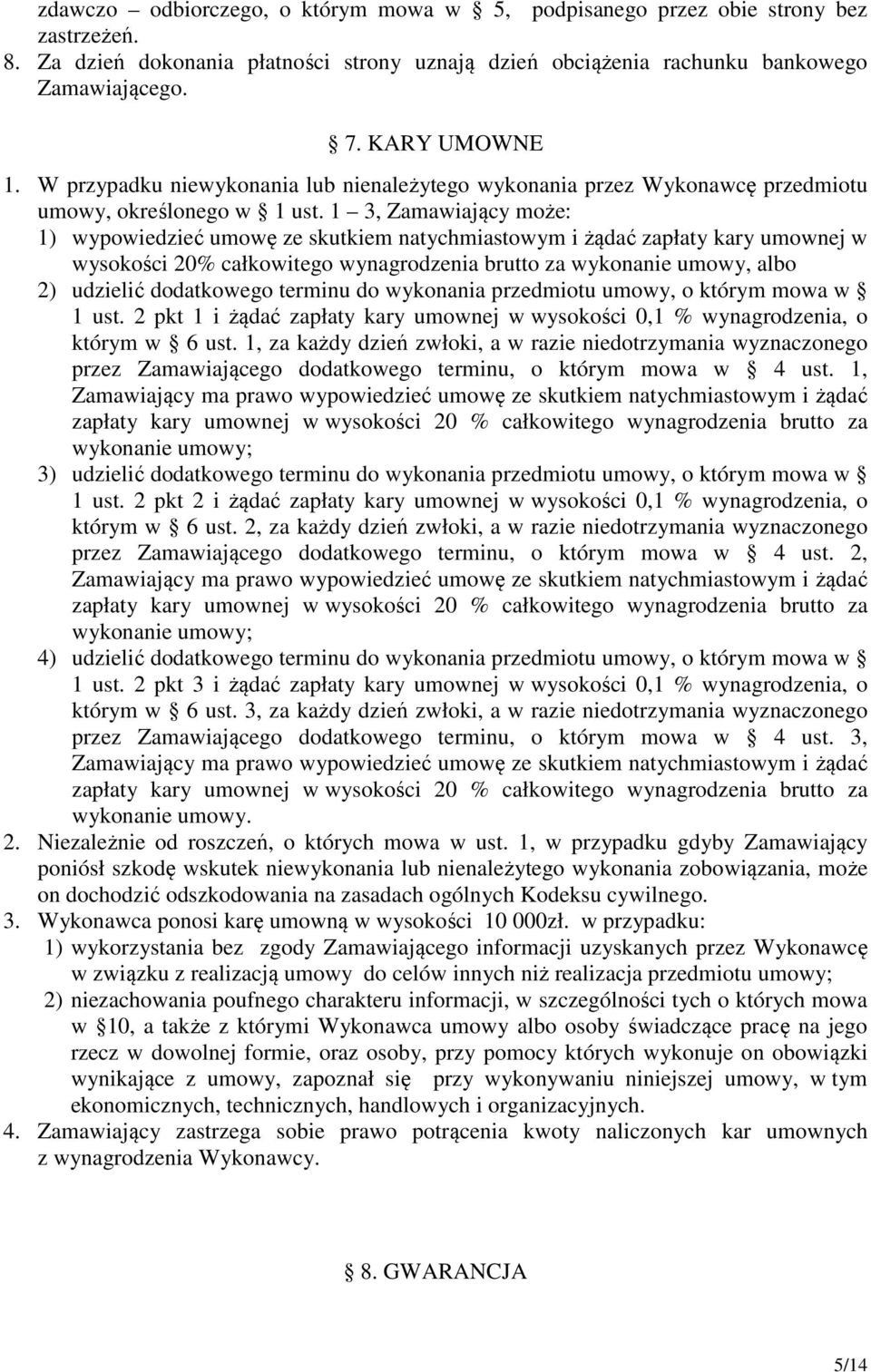 1 3, Zamawiający może: 1) wypowiedzieć umowę ze skutkiem natychmiastowym i żądać zapłaty kary umownej w wysokości 20% całkowitego wynagrodzenia brutto za wykonanie umowy, albo 2) udzielić dodatkowego