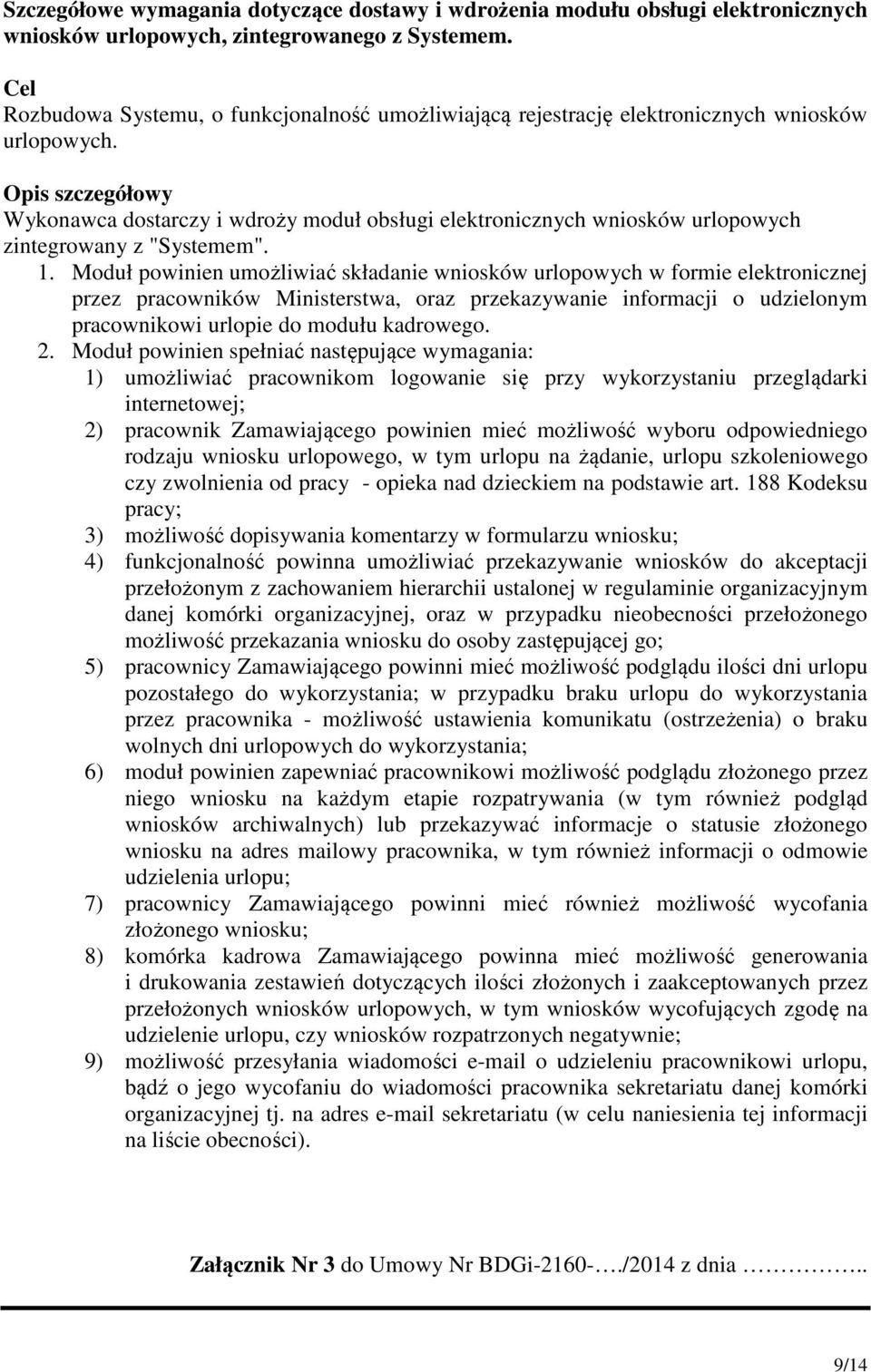 Opis szczegółowy Wykonawca dostarczy i wdroży moduł obsługi elektronicznych wniosków urlopowych zintegrowany z "Systemem". 1.