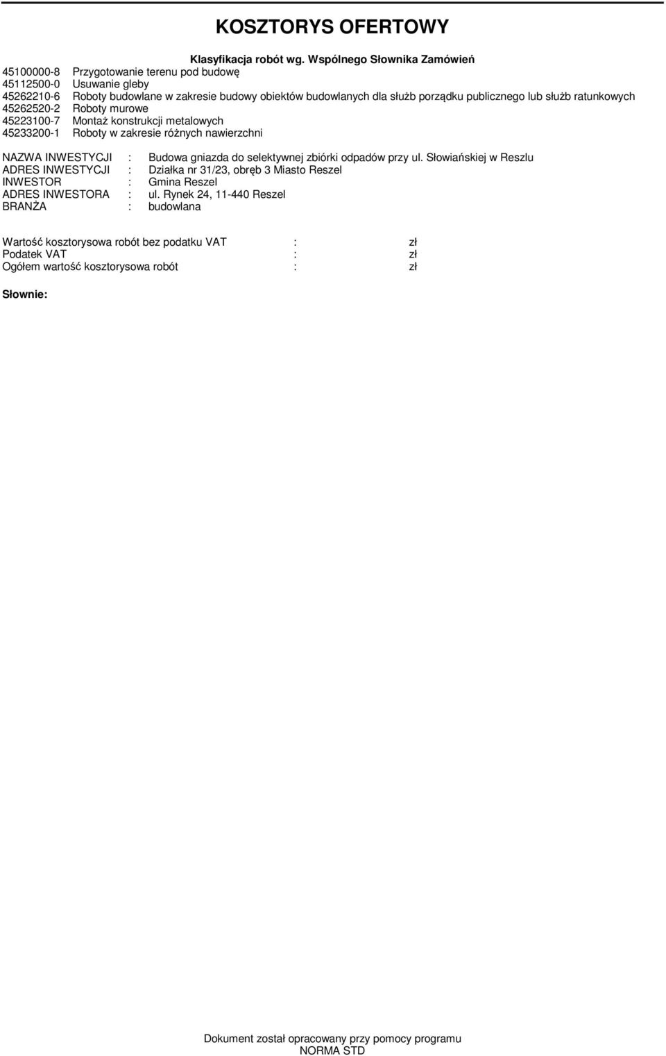 publicznego lub służb raunkowych 45262520-2 Roboy murowe 45223100-7 Monaż konsrukcji mealowych 45233200-1 Roboy w zakresie różnych nawierzchni NAZWA INWESTYCJI : Budowa gniazda do