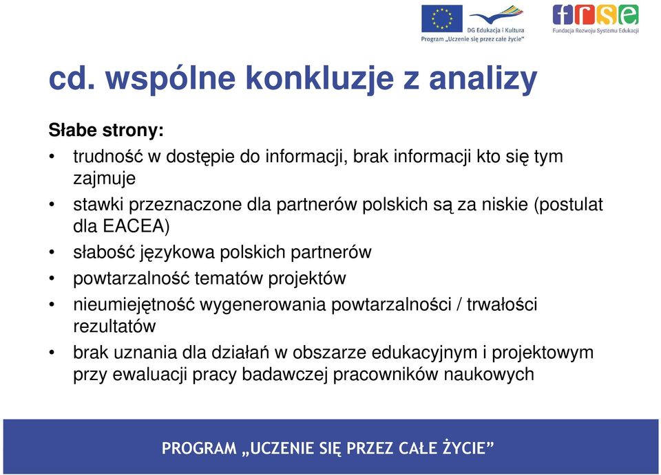 partnerów powtarzalność tematów projektów nieumiejętność wygenerowania powtarzalności / trwałości rezultatów