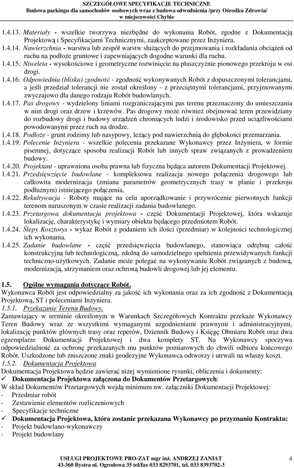 Niweleta - wysokościowe i geometryczne rozwinięcie na płaszczyźnie pionowego przekroju w osi drogi. 1.4.16.