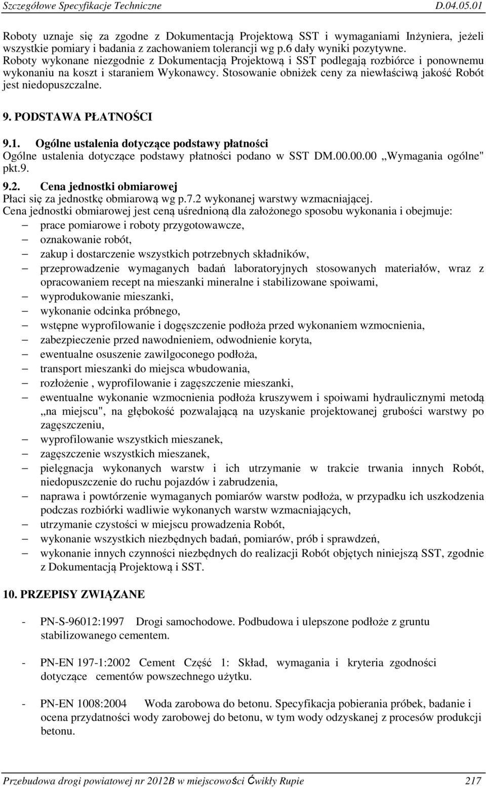 Stosowanie obniżek ceny za niewłaściwą jakość Robót jest niedopuszczalne. 9. PODSTAWA PŁATNOŚCI 9.1.