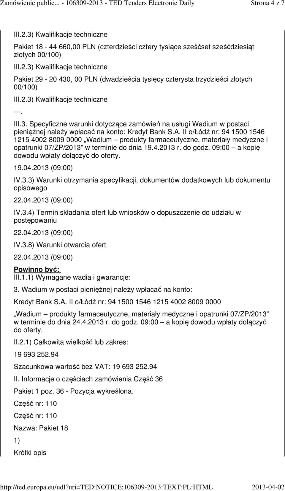 II o/łódź nr: 94 1500 1546 1215 4002 8009 0000 Wadium, materiały medyczne i opatrunki 07/ZP/2013 w terminie do dnia 19.4.2013 r. do godz. 09:00 a kopię dowodu wpłaty dołączyć do oferty. 19.04.