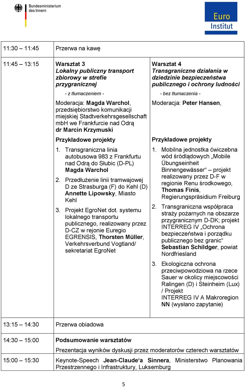 Przedłużenie linii tramwajowej D ze Strasburga (F) do Kehl (D) Annette Lipowsky, Miasto Kehl 3. Projekt EgroNet dot.