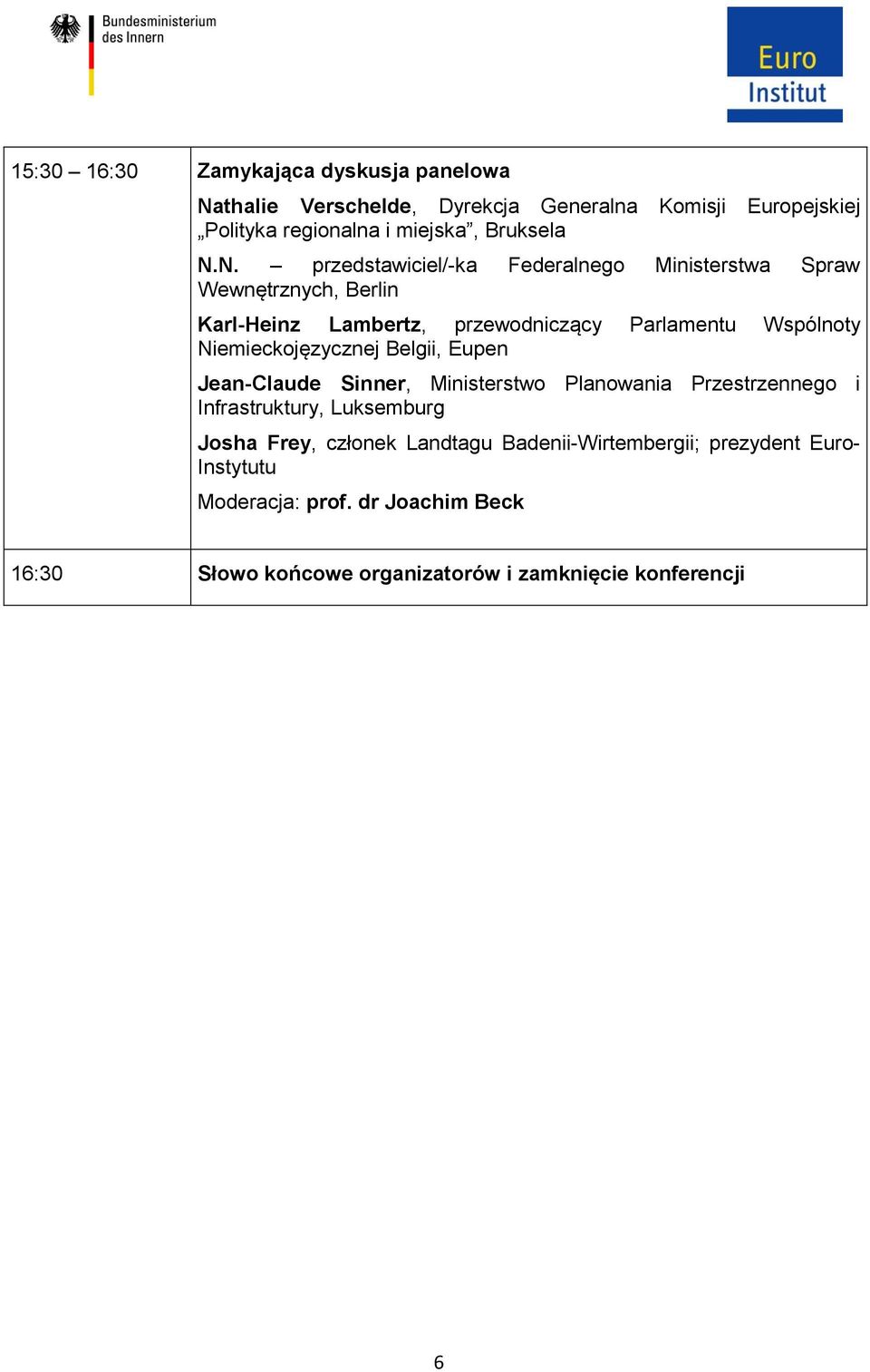 N. przedstawiciel/-ka Federalnego Ministerstwa Spraw Wewnętrznych, Berlin Karl-Heinz Lambertz, przewodniczący Parlamentu Wspólnoty