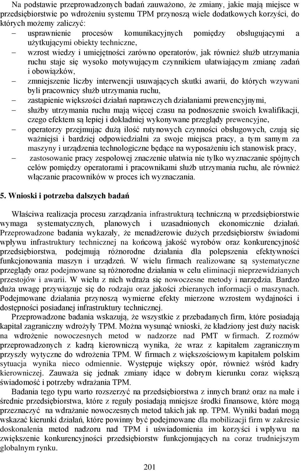 motywującym czynnikiem ułatwiającym zmianę zadań i obowiązków, zmniejszenie liczby interwencji usuwających skutki awarii, do których wzywani byli pracownicy służb utrzymania ruchu, zastąpienie