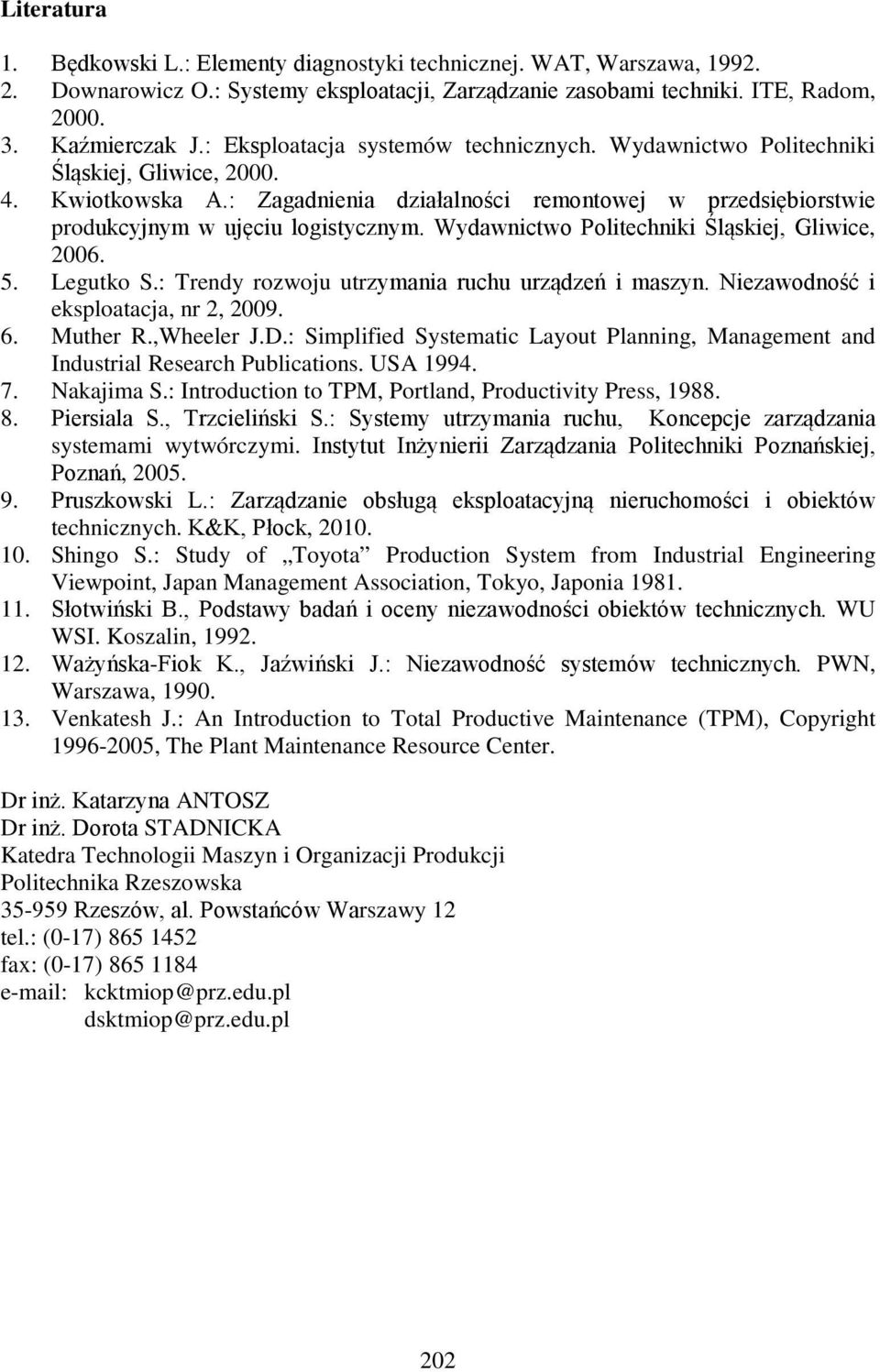 Wydawnictwo Politechniki Śląskiej, Gliwice, 2006. 5. Legutko S.: Trendy rozwoju utrzymania ruchu urządzeń i maszyn. Niezawodność i eksploatacja, nr 2, 2009. 6. Muther R.,Wheeler J.D.