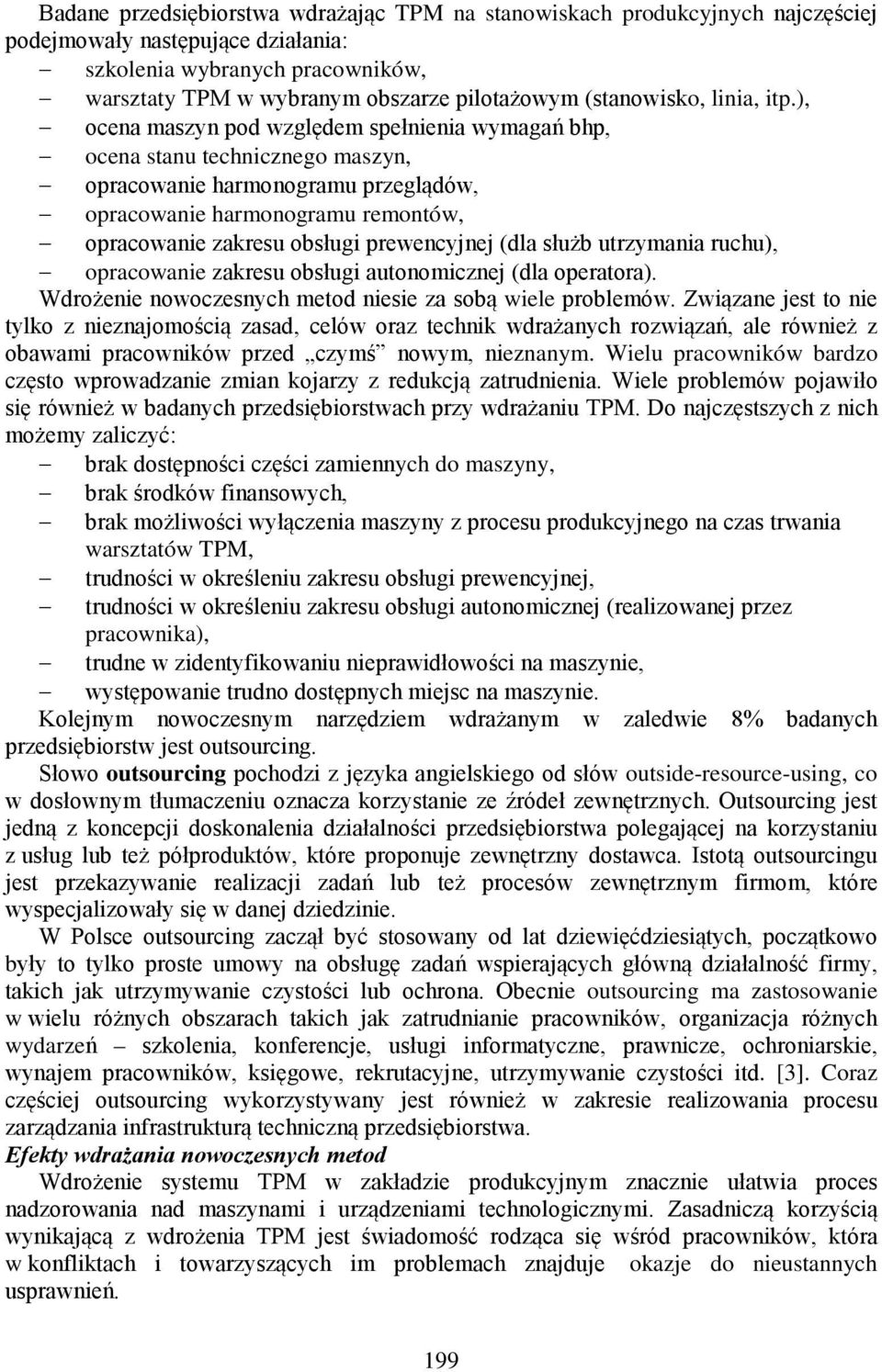 ), ocena maszyn pod względem spełnienia wymagań bhp, ocena stanu technicznego maszyn, opracowanie harmonogramu przeglądów, opracowanie harmonogramu remontów, opracowanie zakresu obsługi prewencyjnej