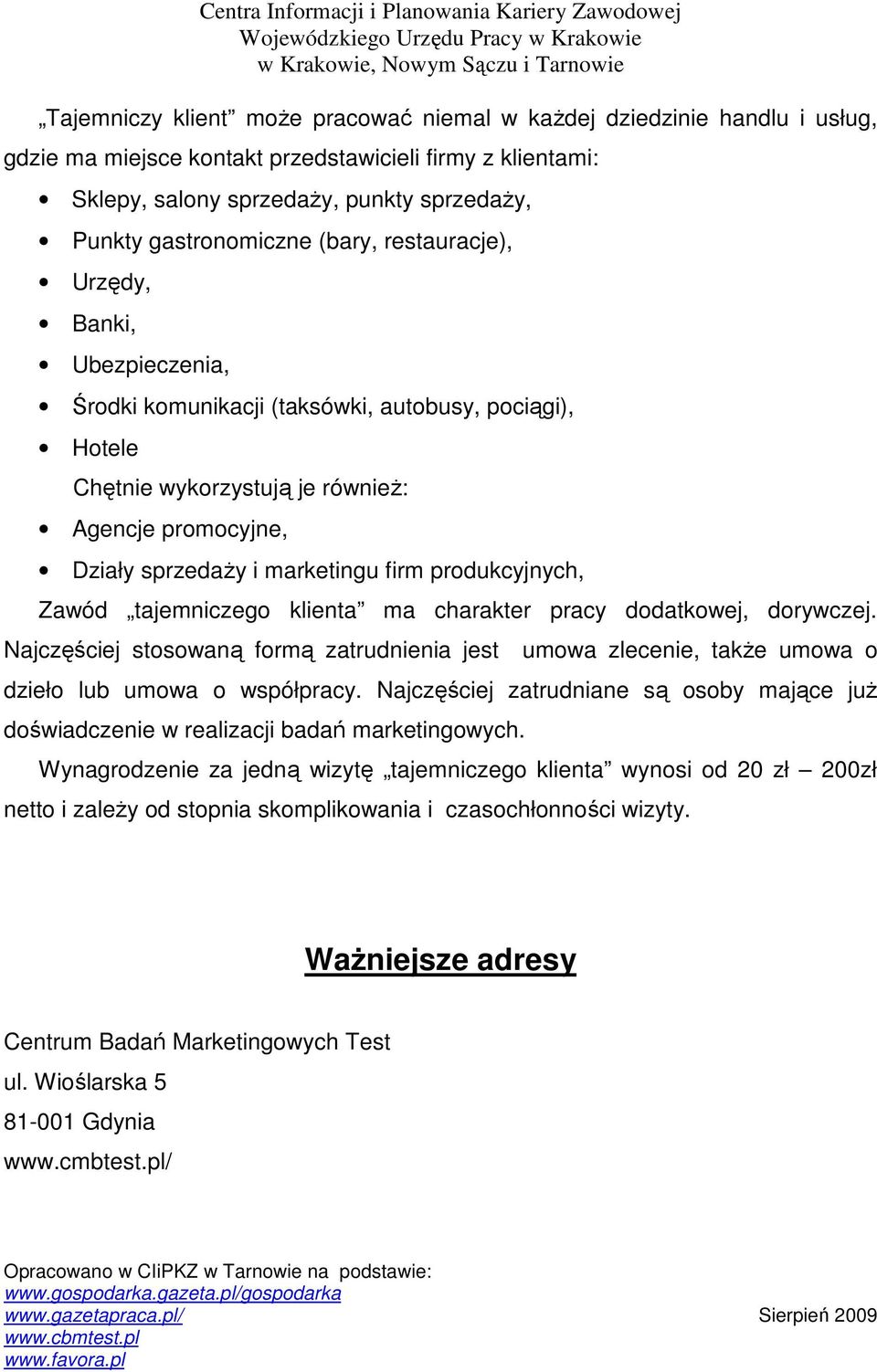 marketingu firm produkcyjnych, Zawód tajemniczego klienta ma charakter pracy dodatkowej, dorywczej.