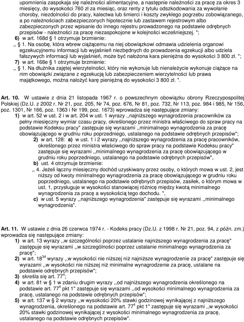 innego rejestru prowadzonego na podstawie odrębnych przepisów - naleŝności za pracę niezaspokojone w kolejności wcześniejszej. "; 6) w art. 168d 1 otrzymuje brzmienie:,, 1.