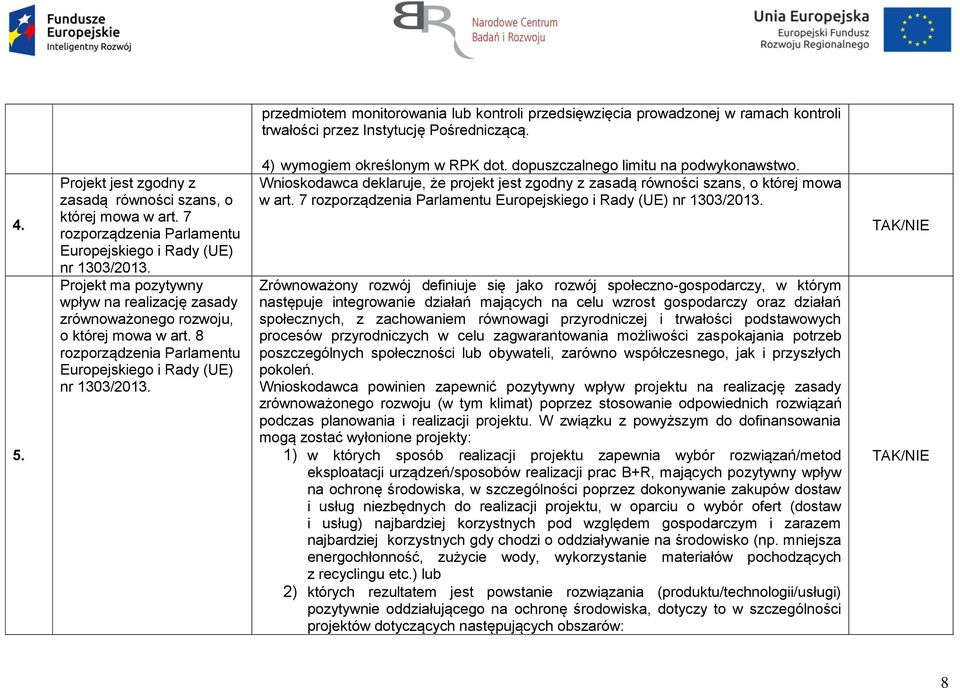 8 rozporządzenia Parlamentu Europejskiego i Rady (UE) nr 1303/2013. 4) wymogiem określonym w RPK dot. dopuszczalnego limitu na podwykonawstwo.