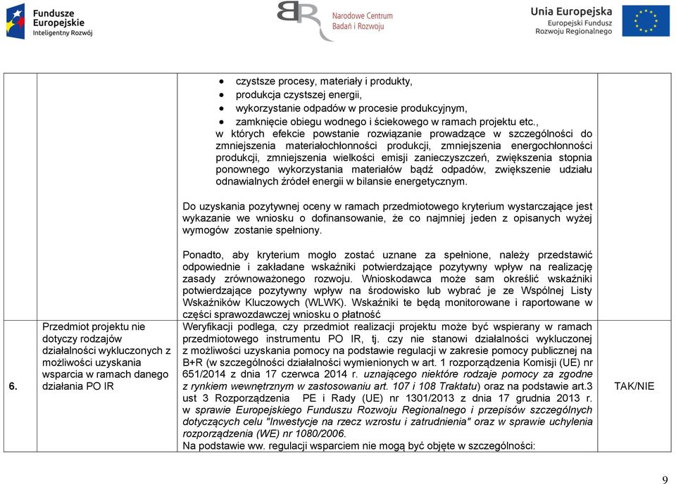 zanieczyszczeń, zwiększenia stopnia ponownego wykorzystania materiałów bądź odpadów, zwiększenie udziału odnawialnych źródeł energii w bilansie energetycznym.