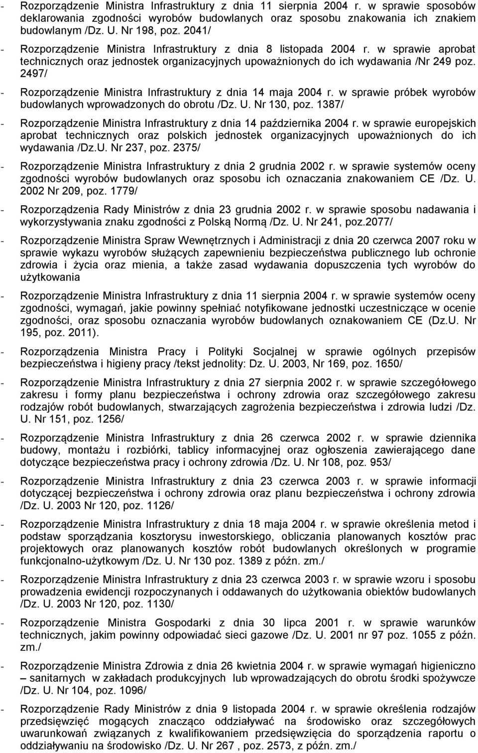 2497/ - Rozporządzenie Ministra Infrastruktury z dnia 14 maja 2004 r. w sprawie próbek wyrobów budowlanych wprowadzonych do obrotu /Dz. U. Nr 130, poz.