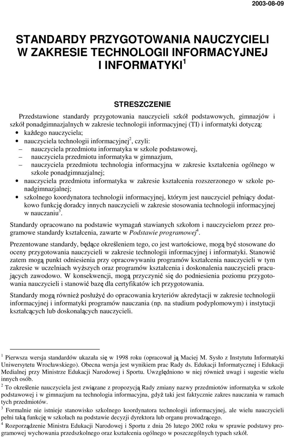 szkole podstawowej, nauczyciela przedmiotu informatyka w gimnazjum, nauczyciela przedmiotu technologia informacyjna w zakresie kształcenia ogólnego w szkole ponadgimnazjalnej; nauczyciela przedmiotu